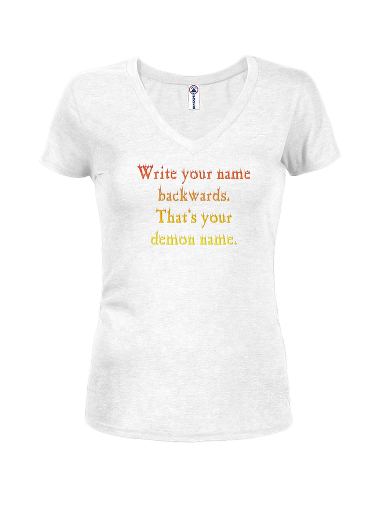 Write your name backwards. That's your demon name Juniors V Neck T-Shirt