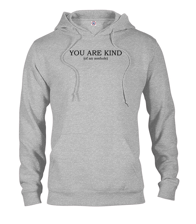 YOU ARE KIND (of an asshole) T-Shirt