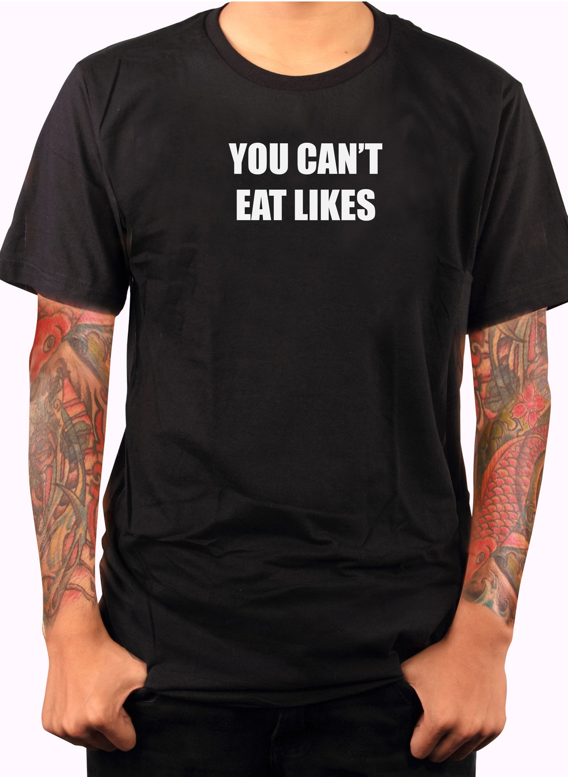YOU CAN’T EAT LIKES T-Shirt