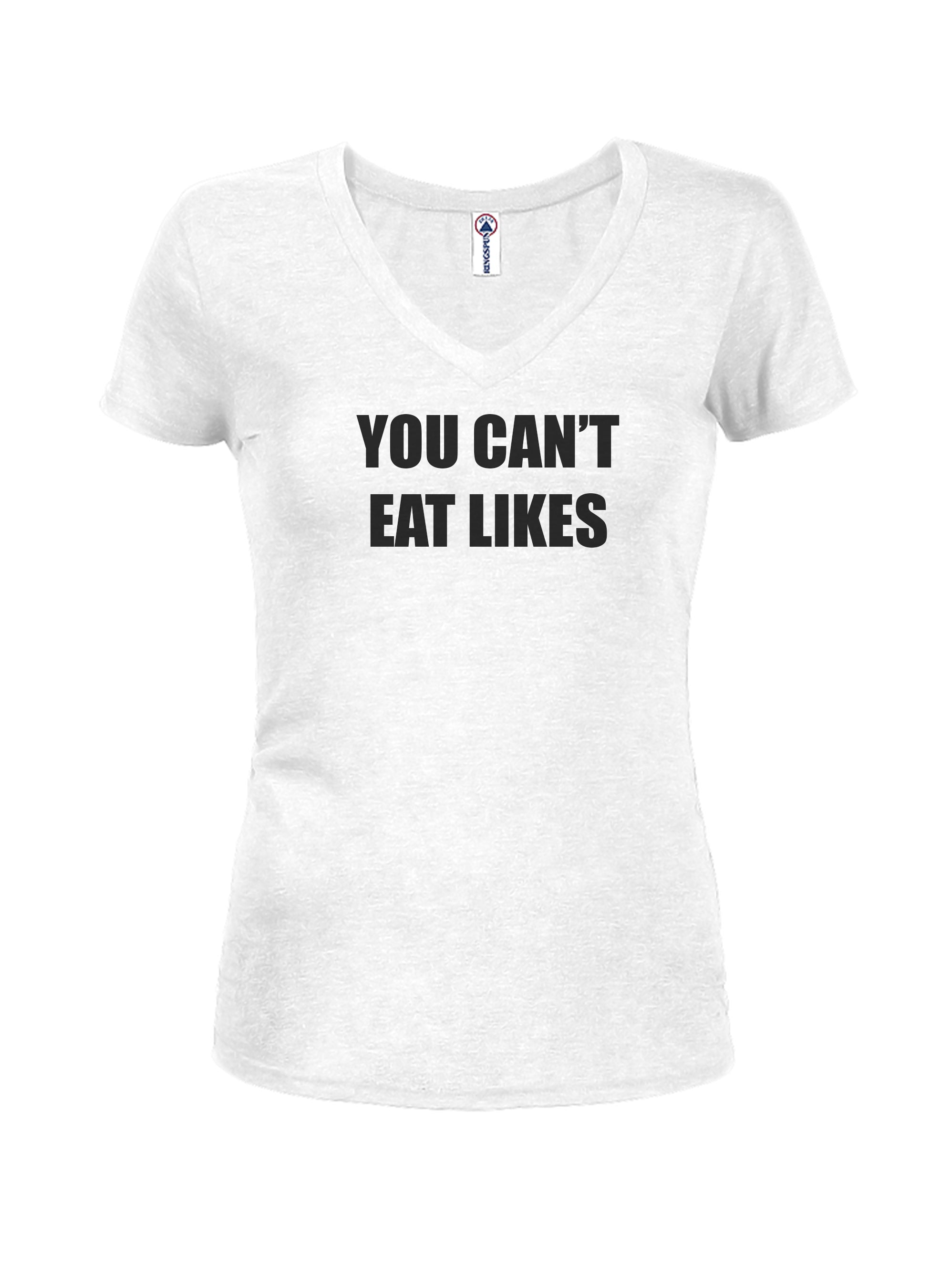 YOU CAN’T EAT LIKES T-Shirt