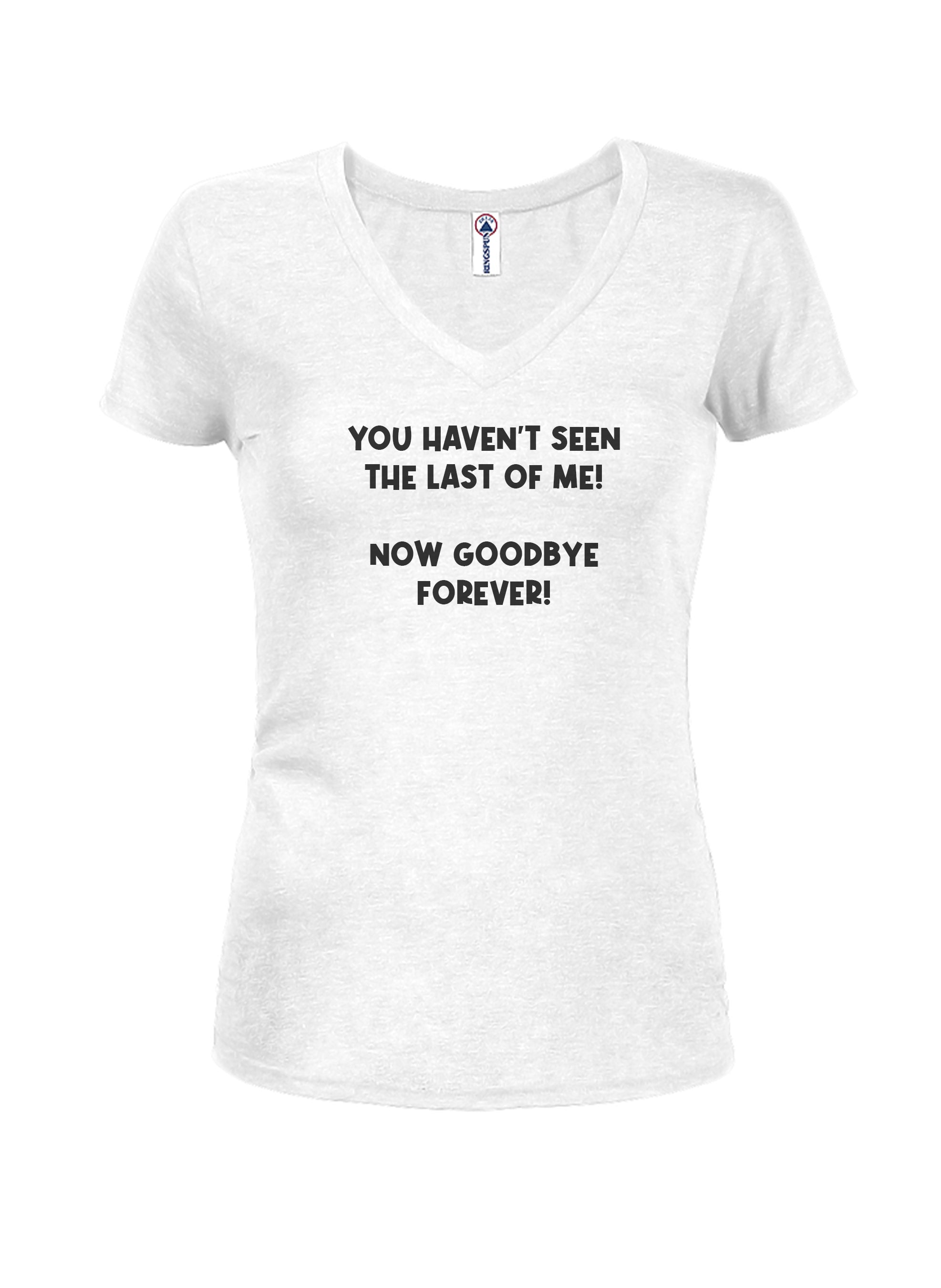 YOU HAVEN’T SEEN THE LAST OF ME! T-Shirt