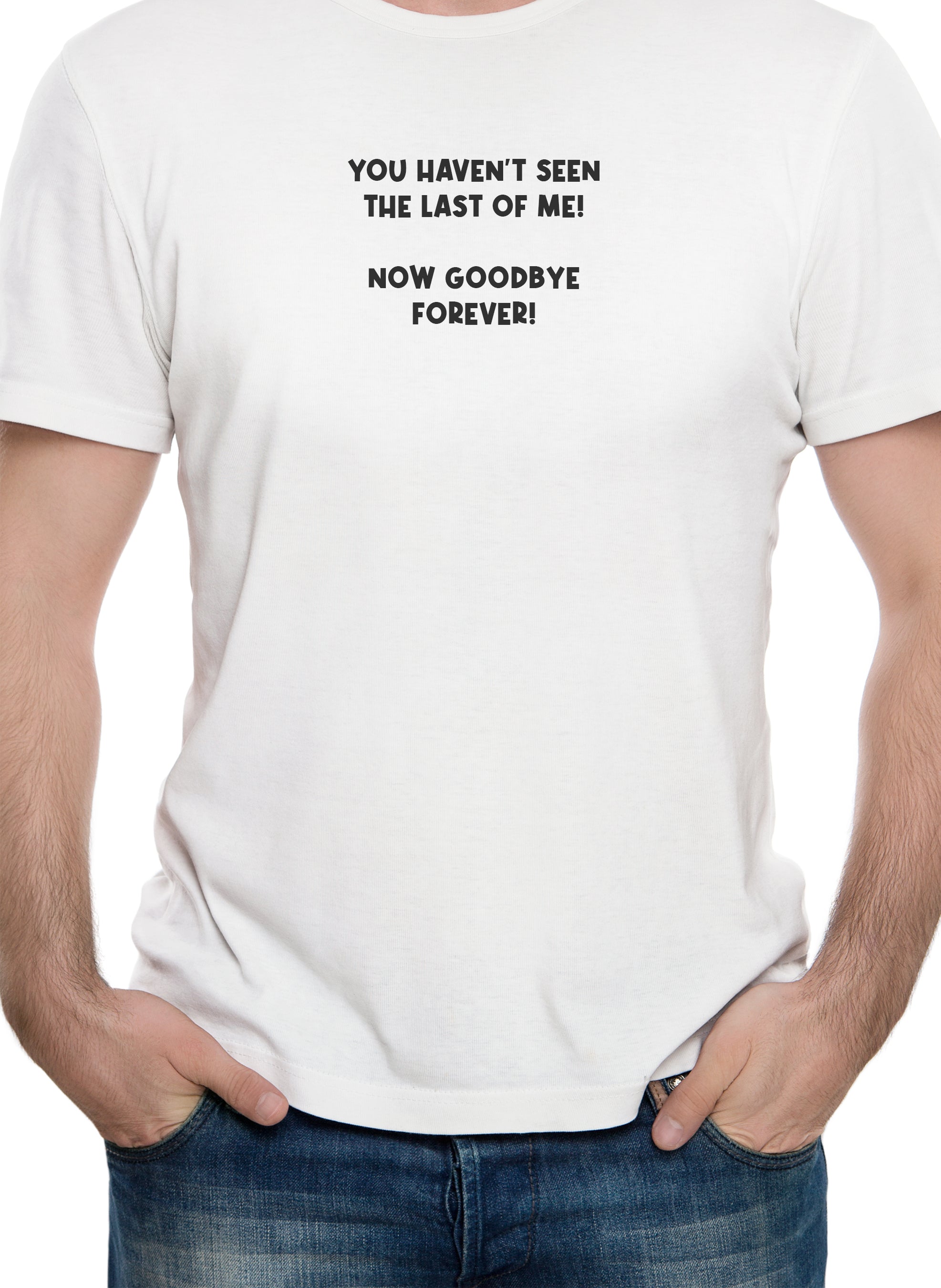 YOU HAVEN’T SEEN THE LAST OF ME! T-Shirt