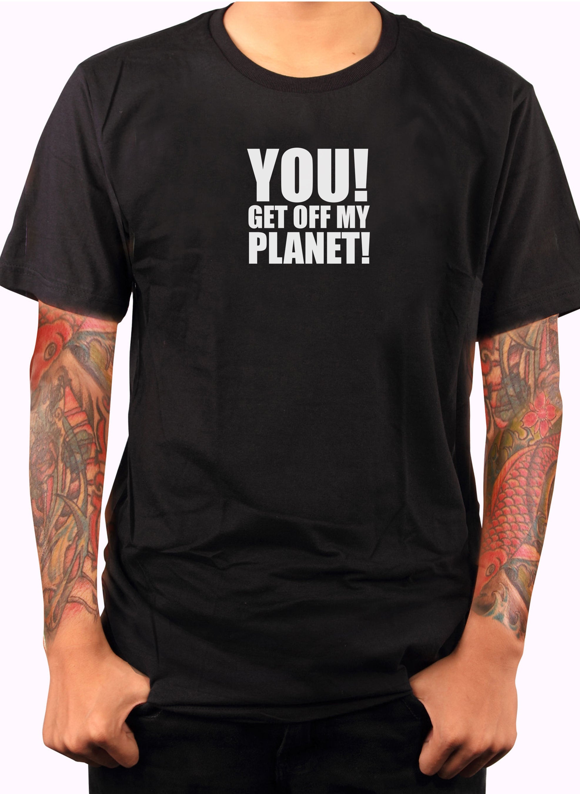 YOU! GET OFF MY PLANET! T-Shirt