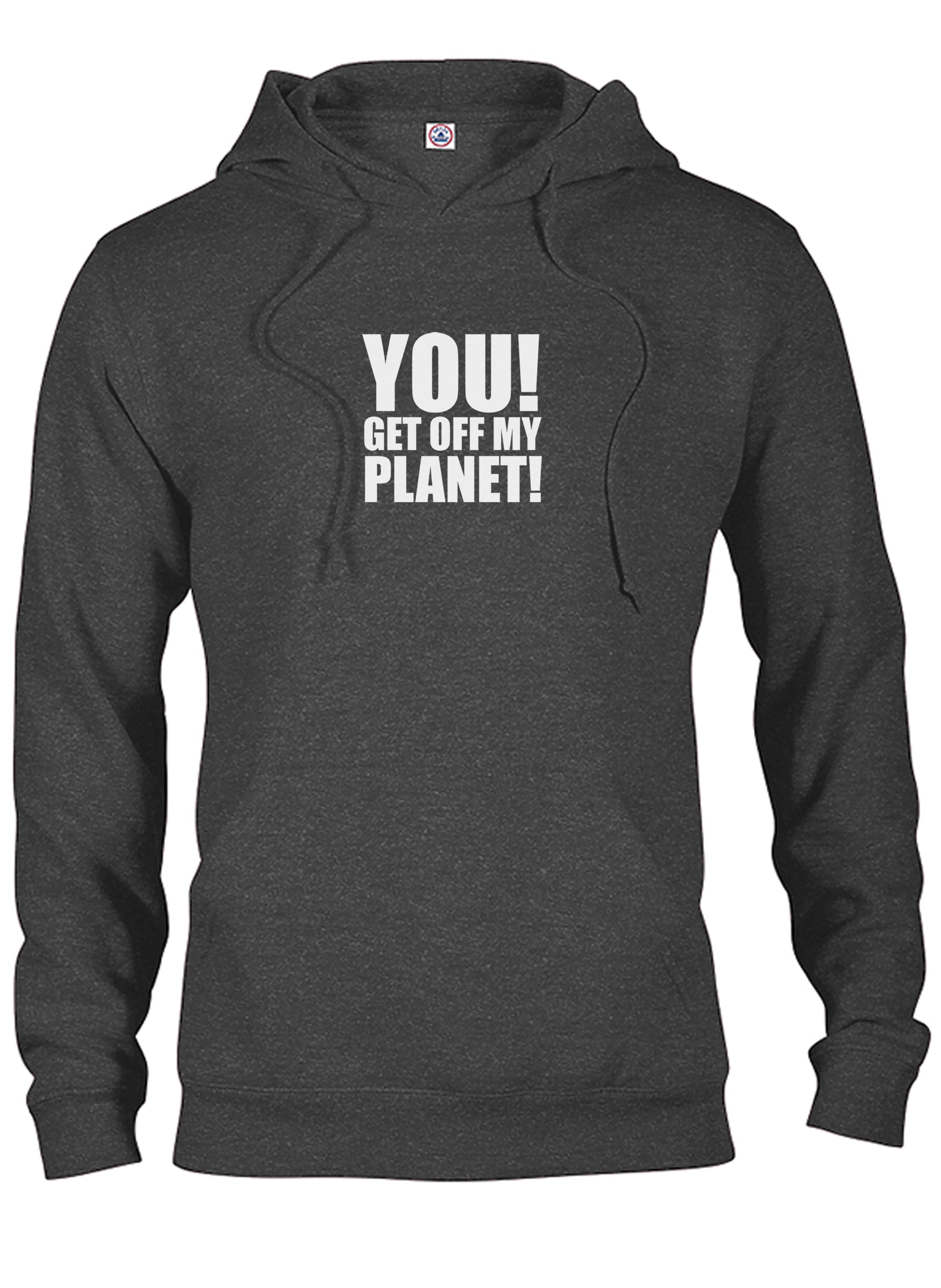 YOU! GET OFF MY PLANET! T-Shirt