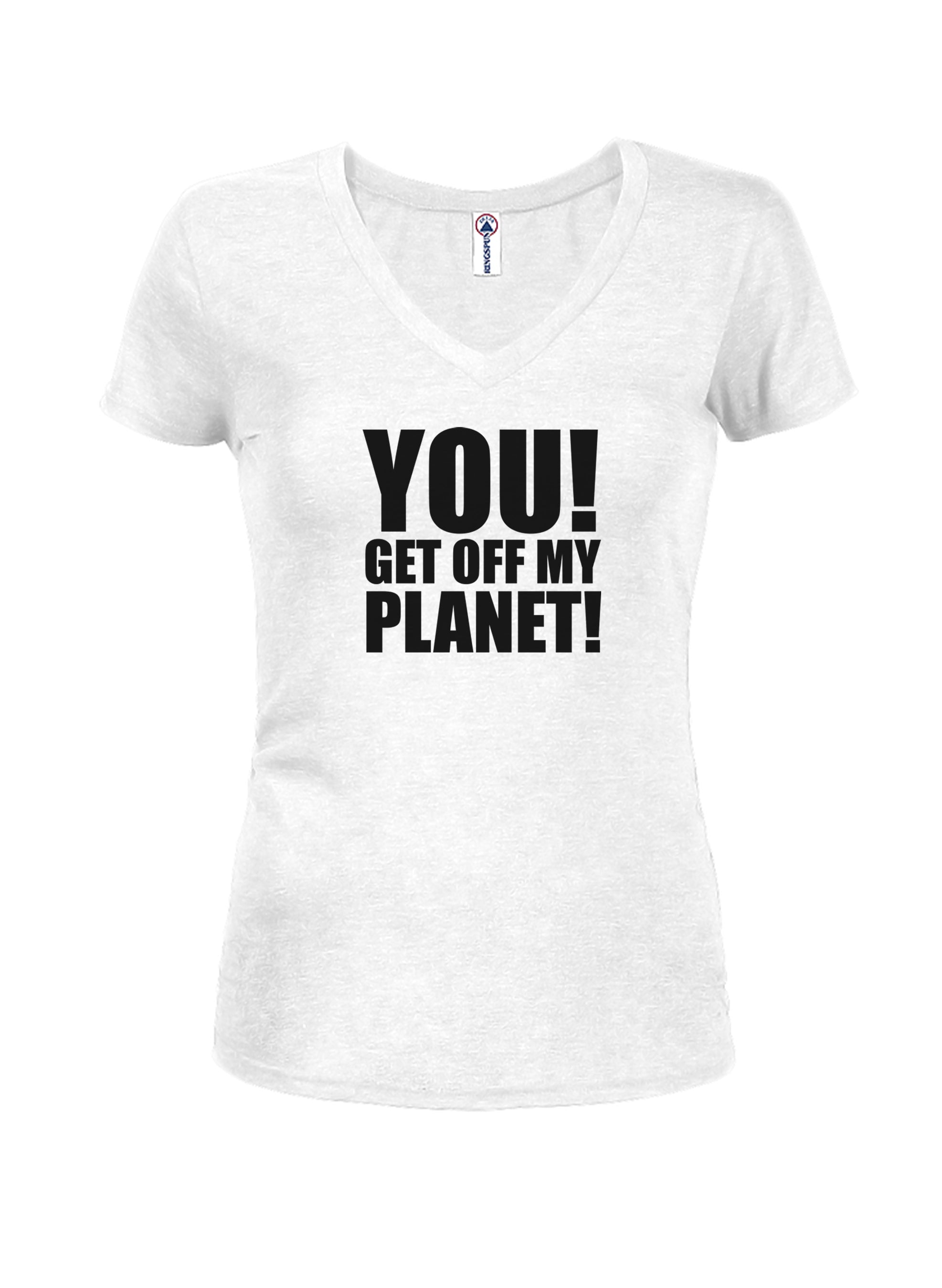 YOU! GET OFF MY PLANET! T-Shirt