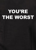 YOU’RE THE WORST T-Shirt