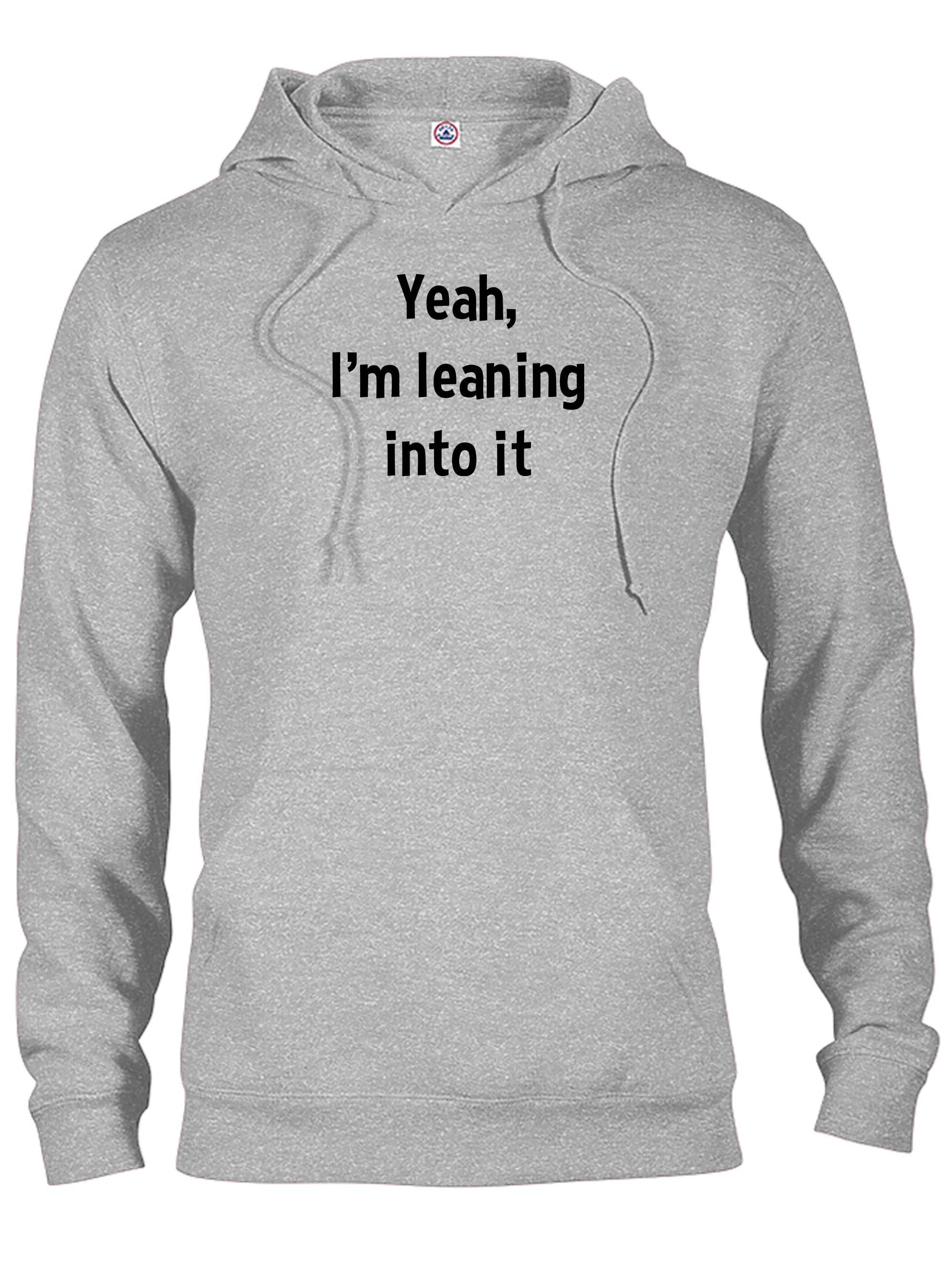 Yeah, I’m leaning into it T-Shirt