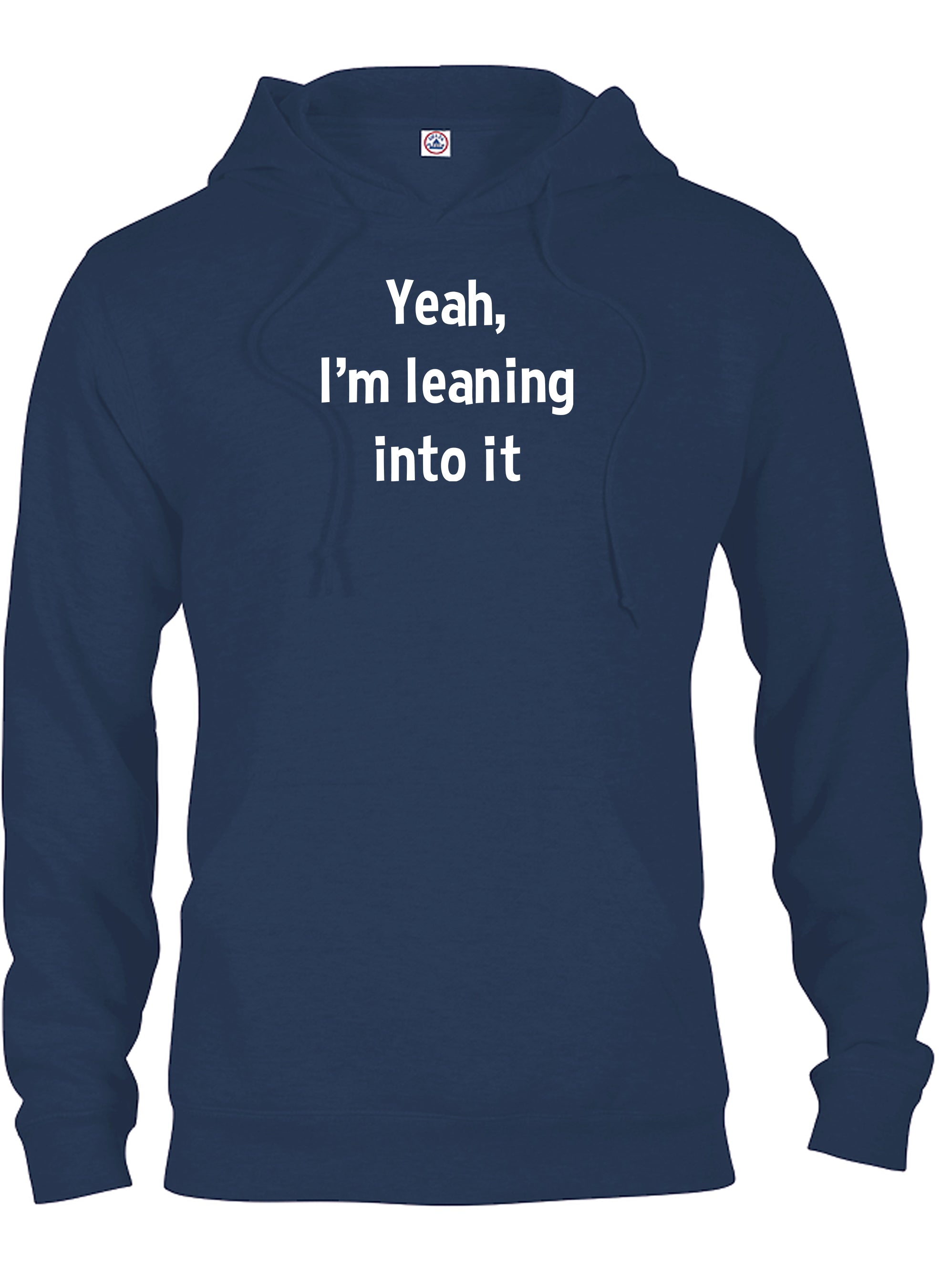 Yeah, I’m leaning into it T-Shirt