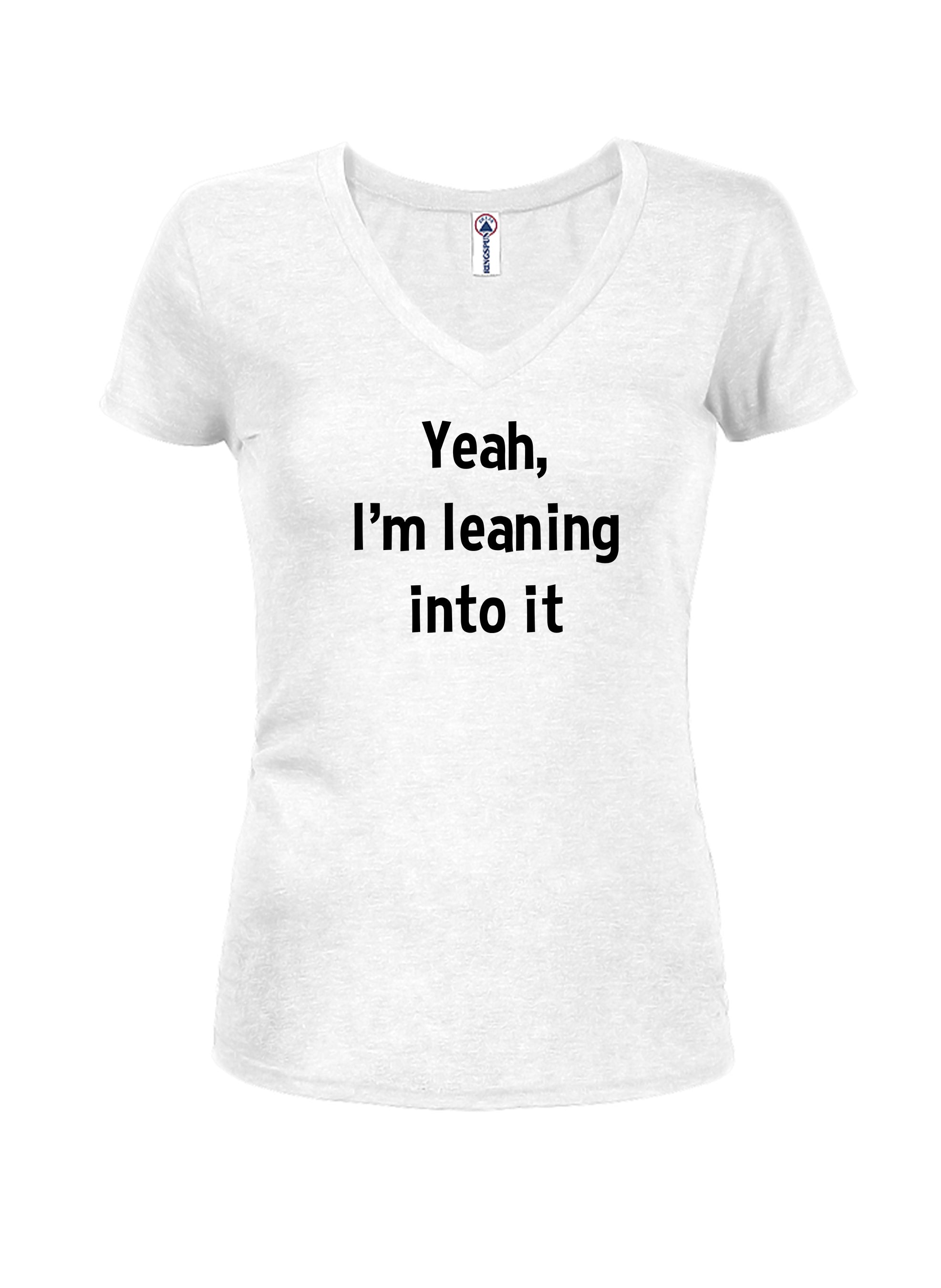 Yeah, I’m leaning into it T-Shirt