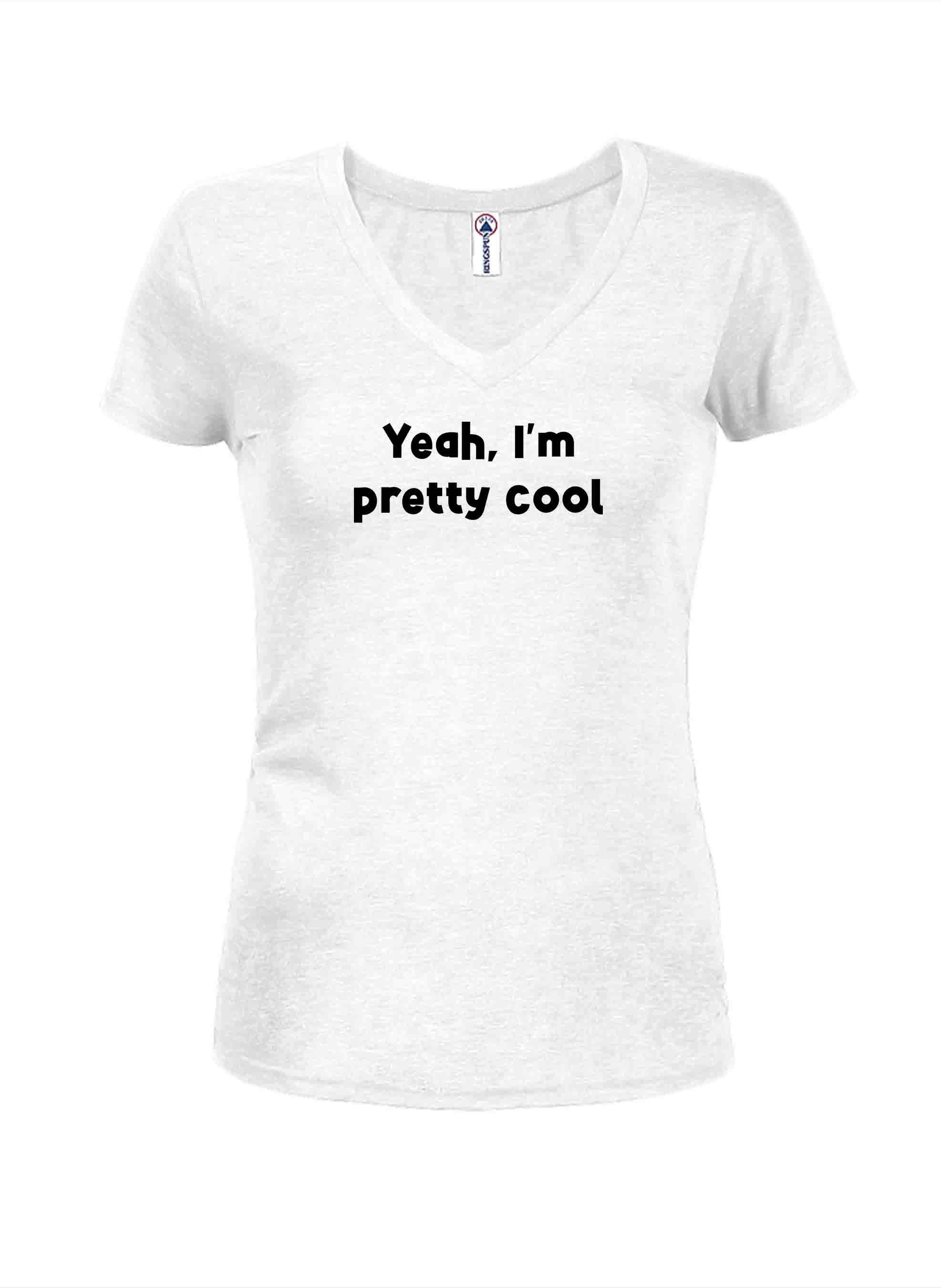 Yeah, I’m pretty cool T-Shirt