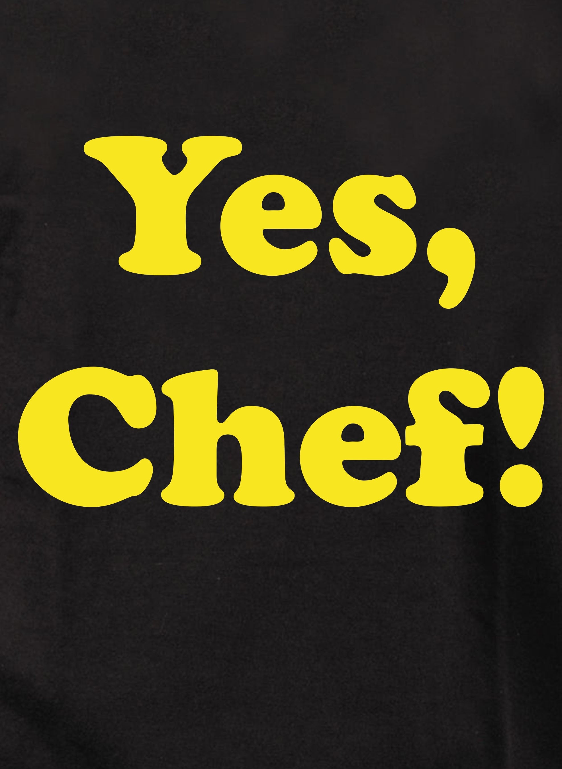 Yes, Chef! T-Shirt