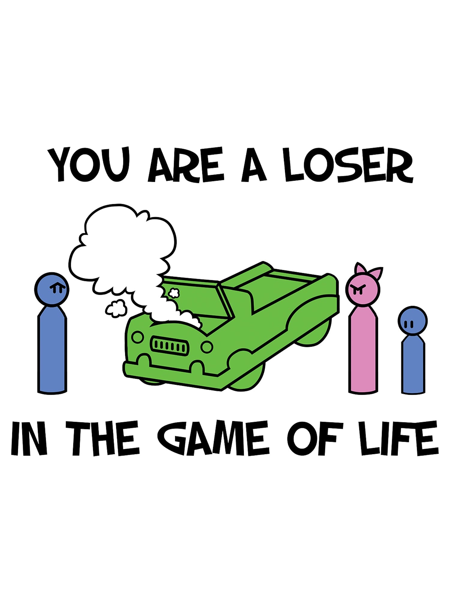 You Are a Loser in the Game of Life T-Shirt