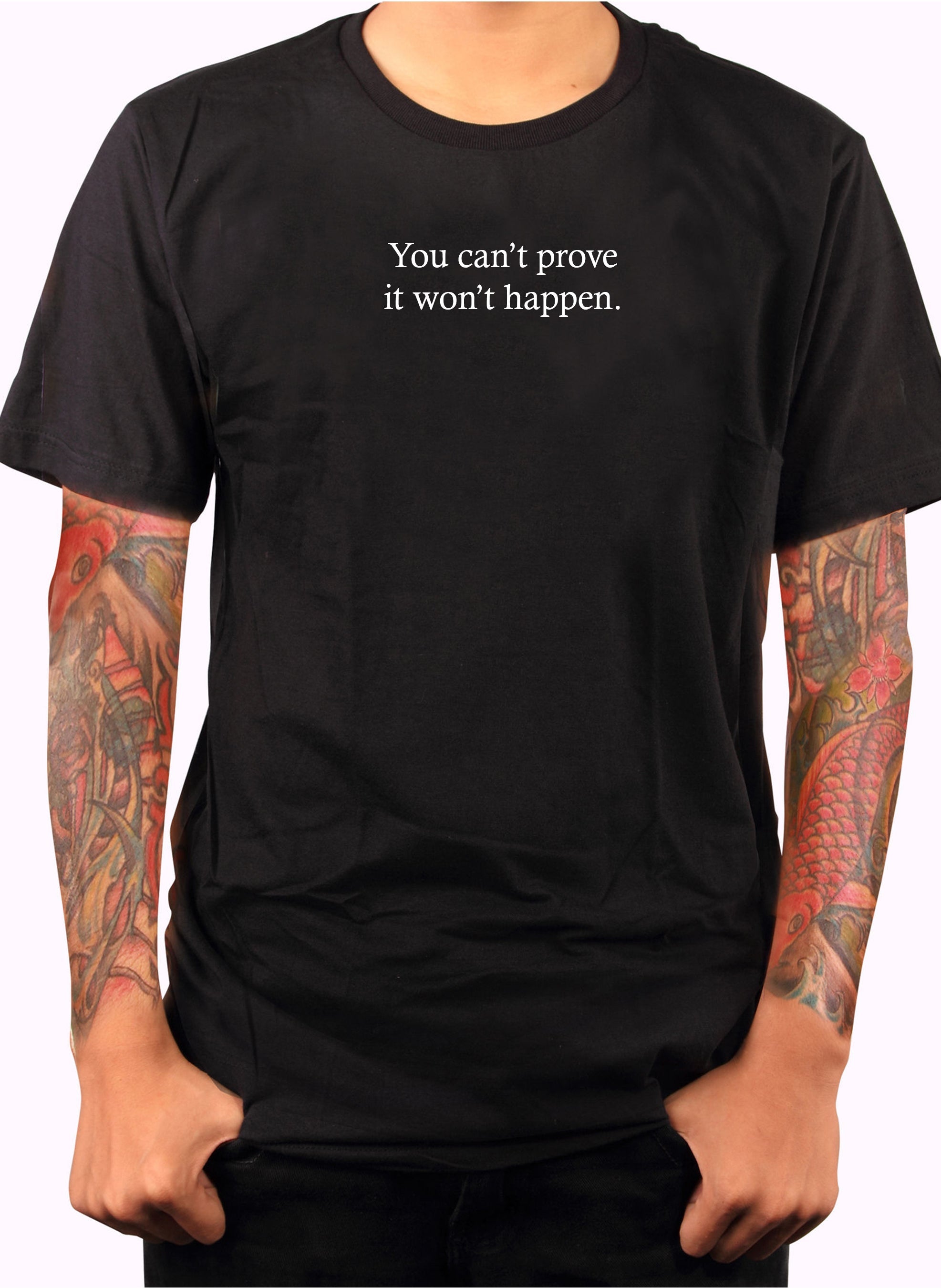 You Can’t Prove It Won’t Happen T-Shirt