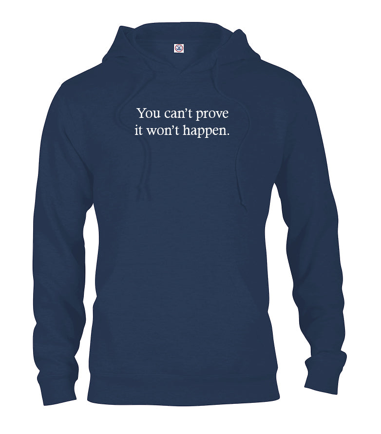 You Can’t Prove It Won’t Happen T-Shirt