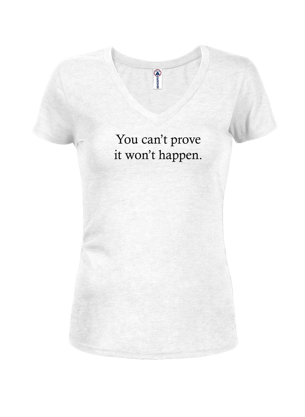 You Can’t Prove It Won’t Happen T-Shirt