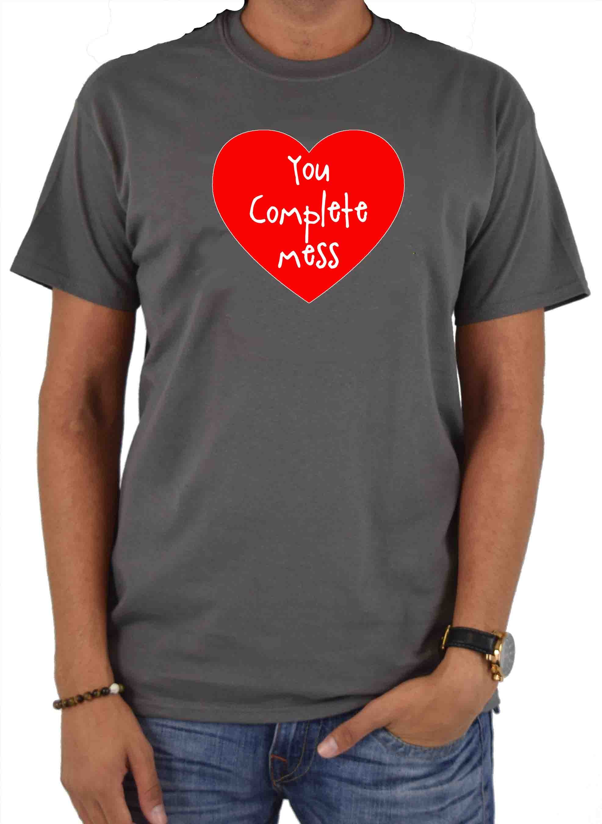 You Complete Mess T-Shirt