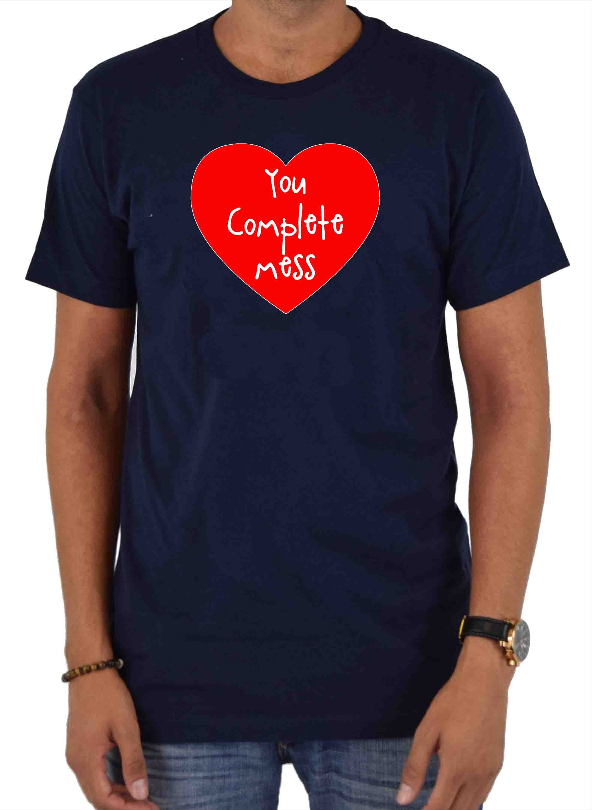 You Complete Mess T-Shirt