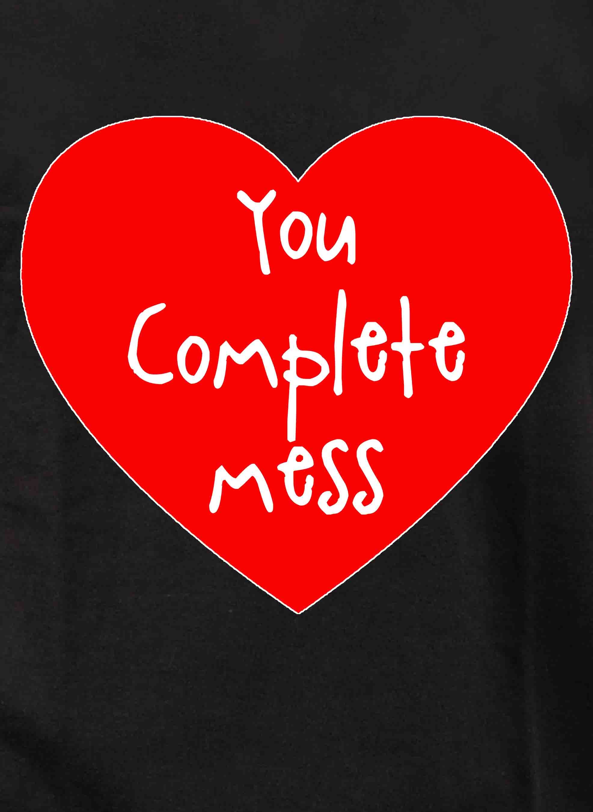 You Complete Mess Kids T-Shirt