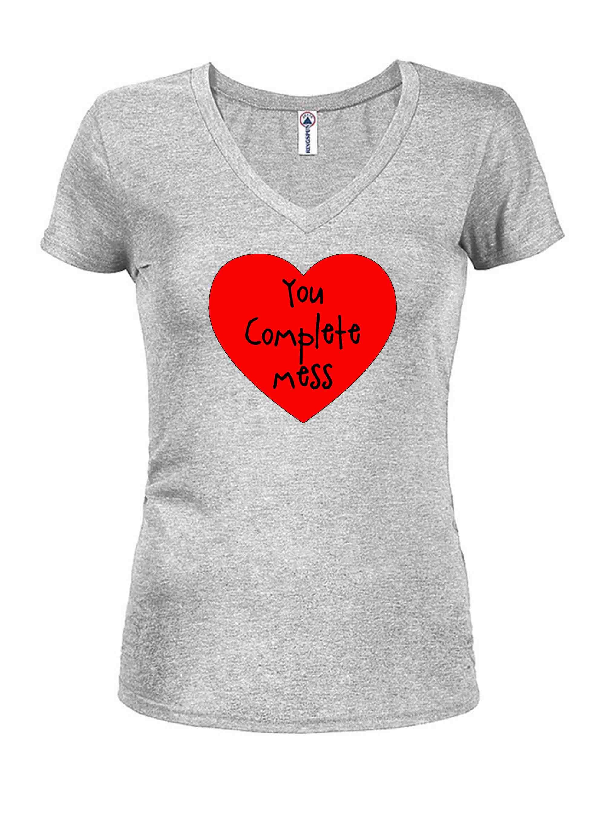 You Complete Mess T-Shirt