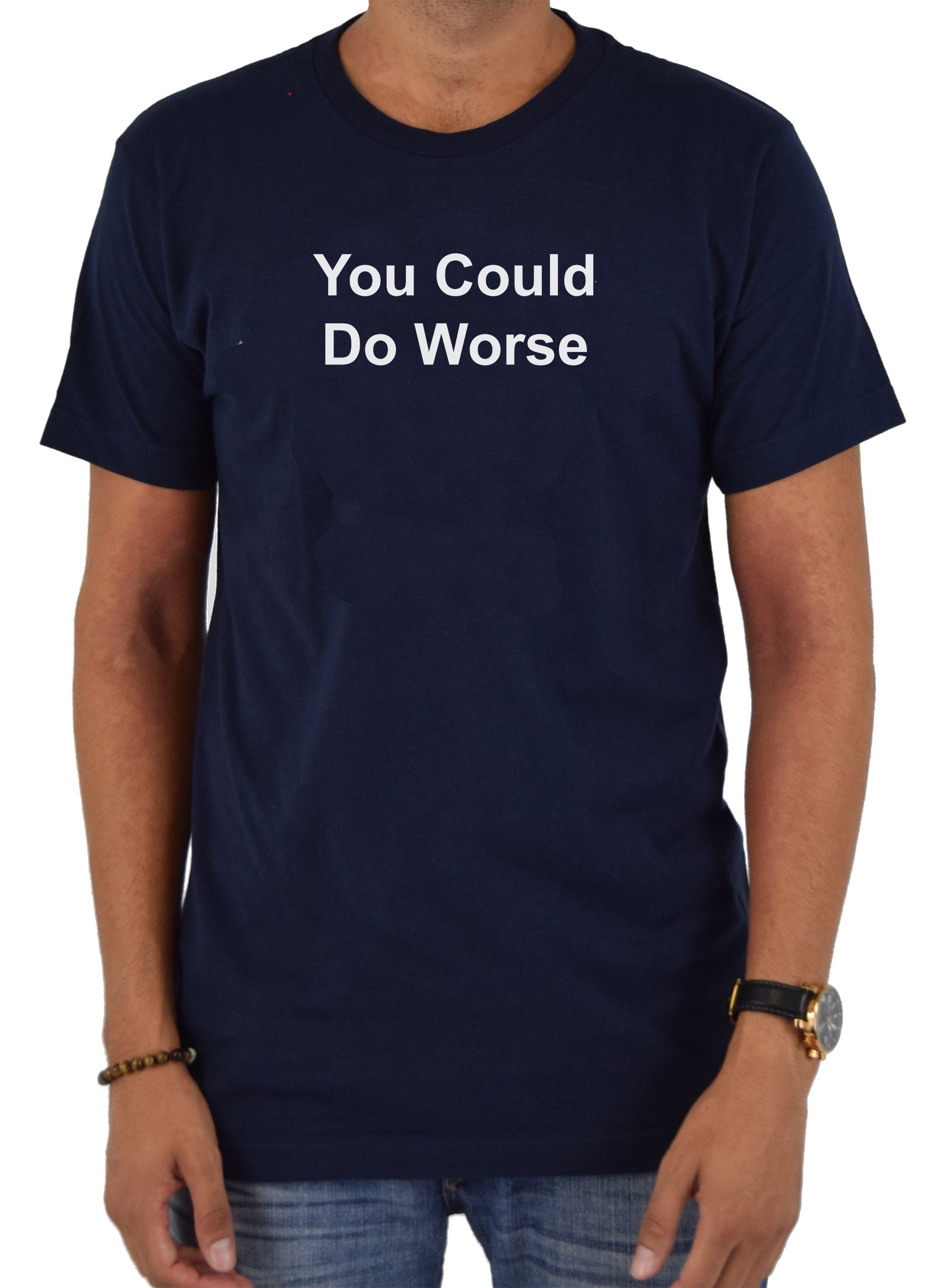 You Could Do Worse T-Shirt
