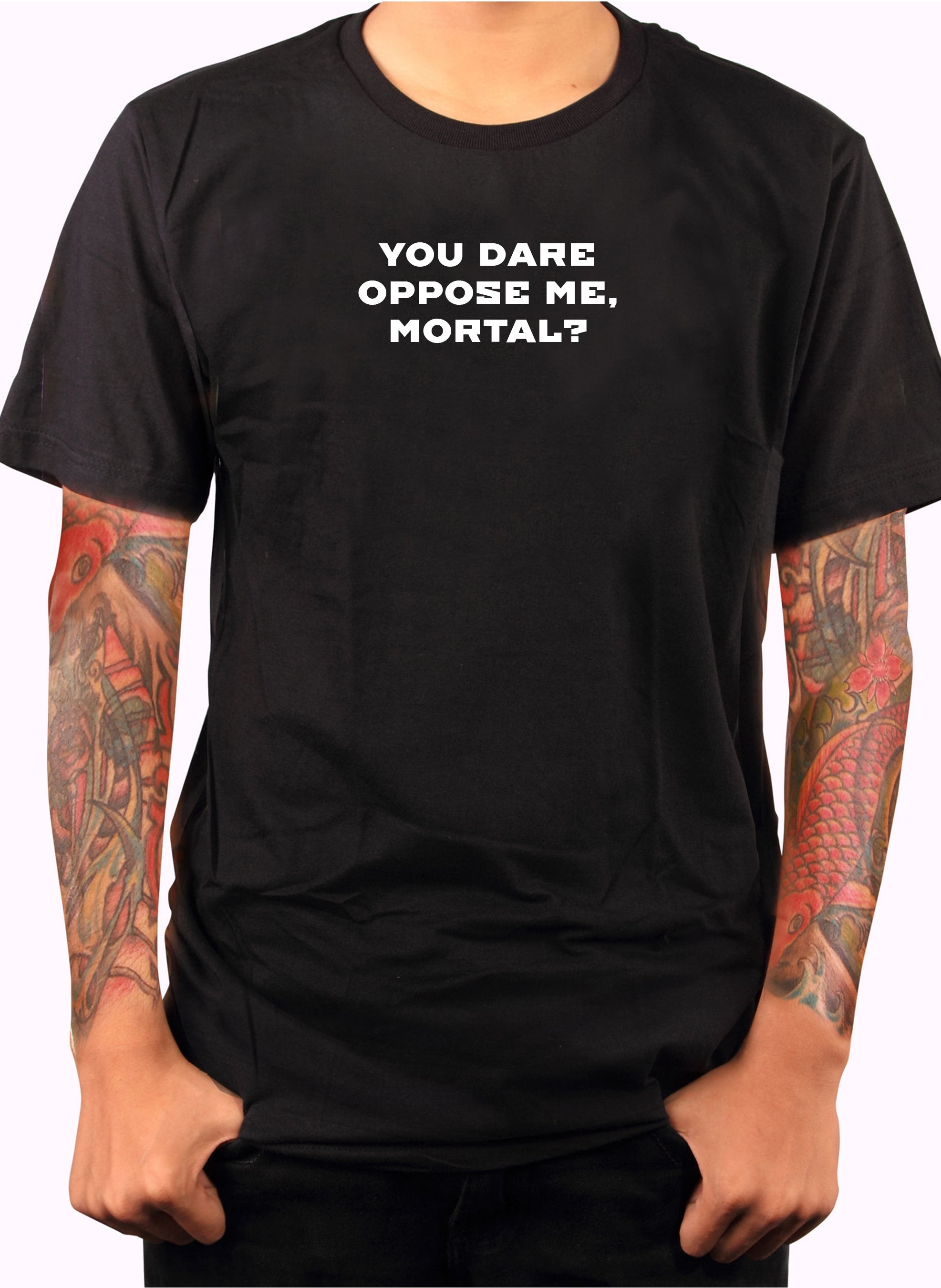 YOU DARE OPPOSE ME, MORTAL T-Shirt