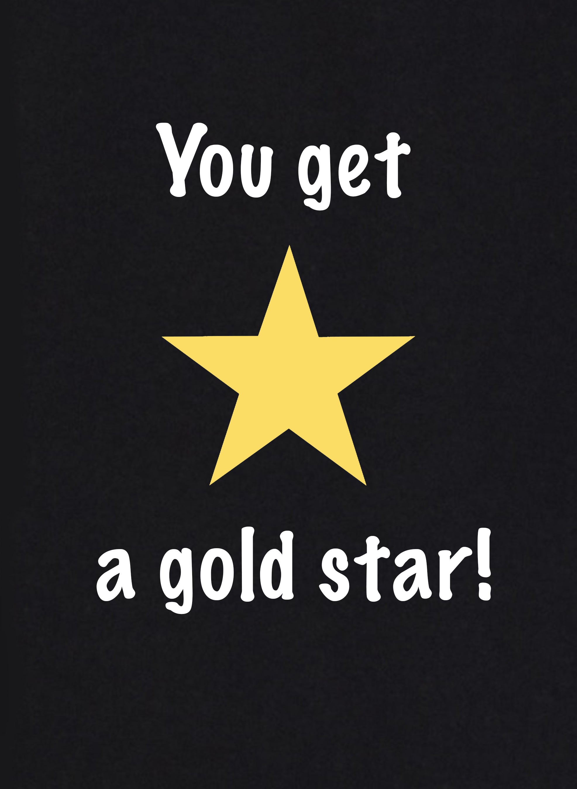 You Get a Gold Star Kids T-Shirt