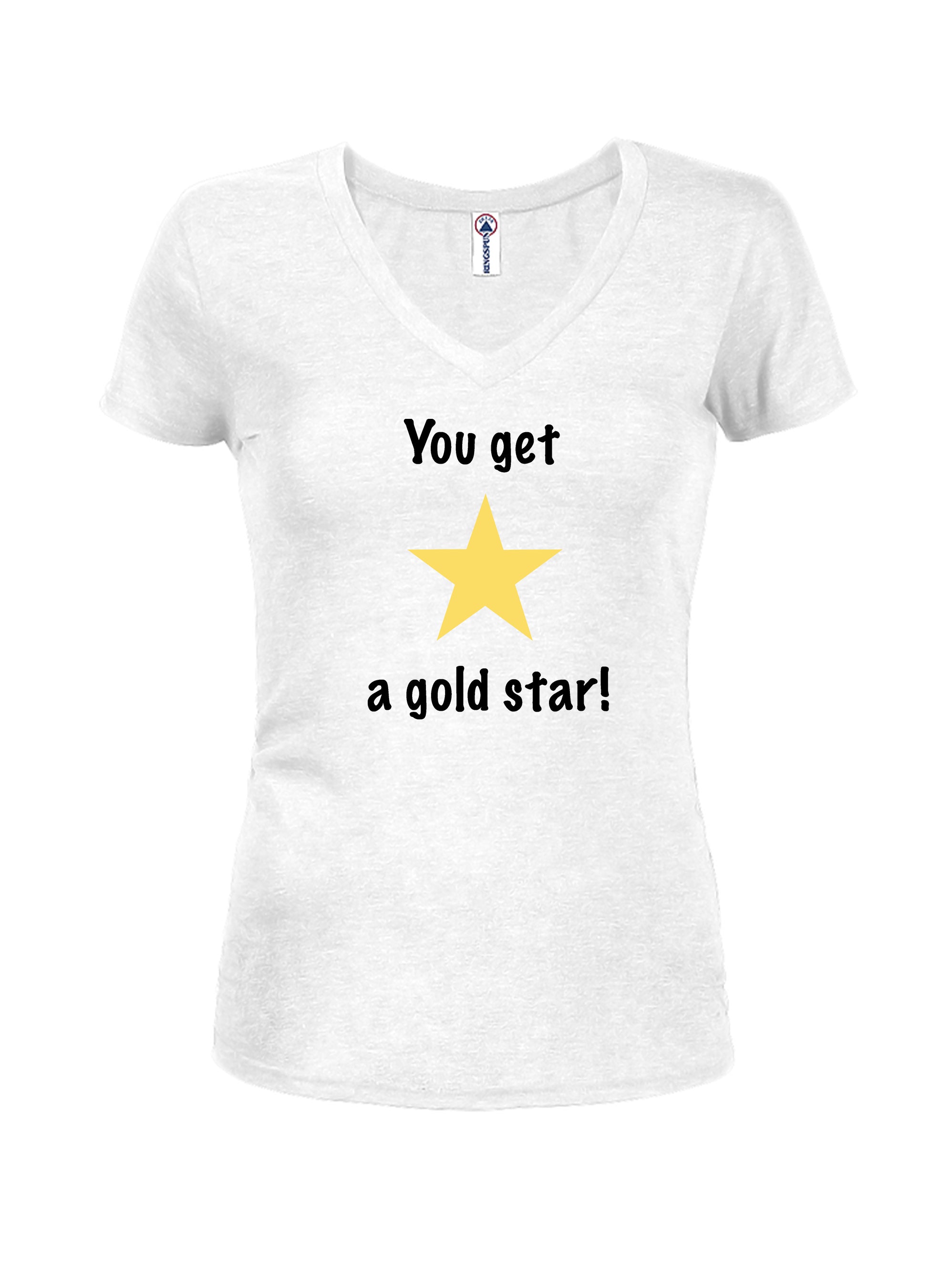 You Get a Gold Star Juniors V Neck T-Shirt