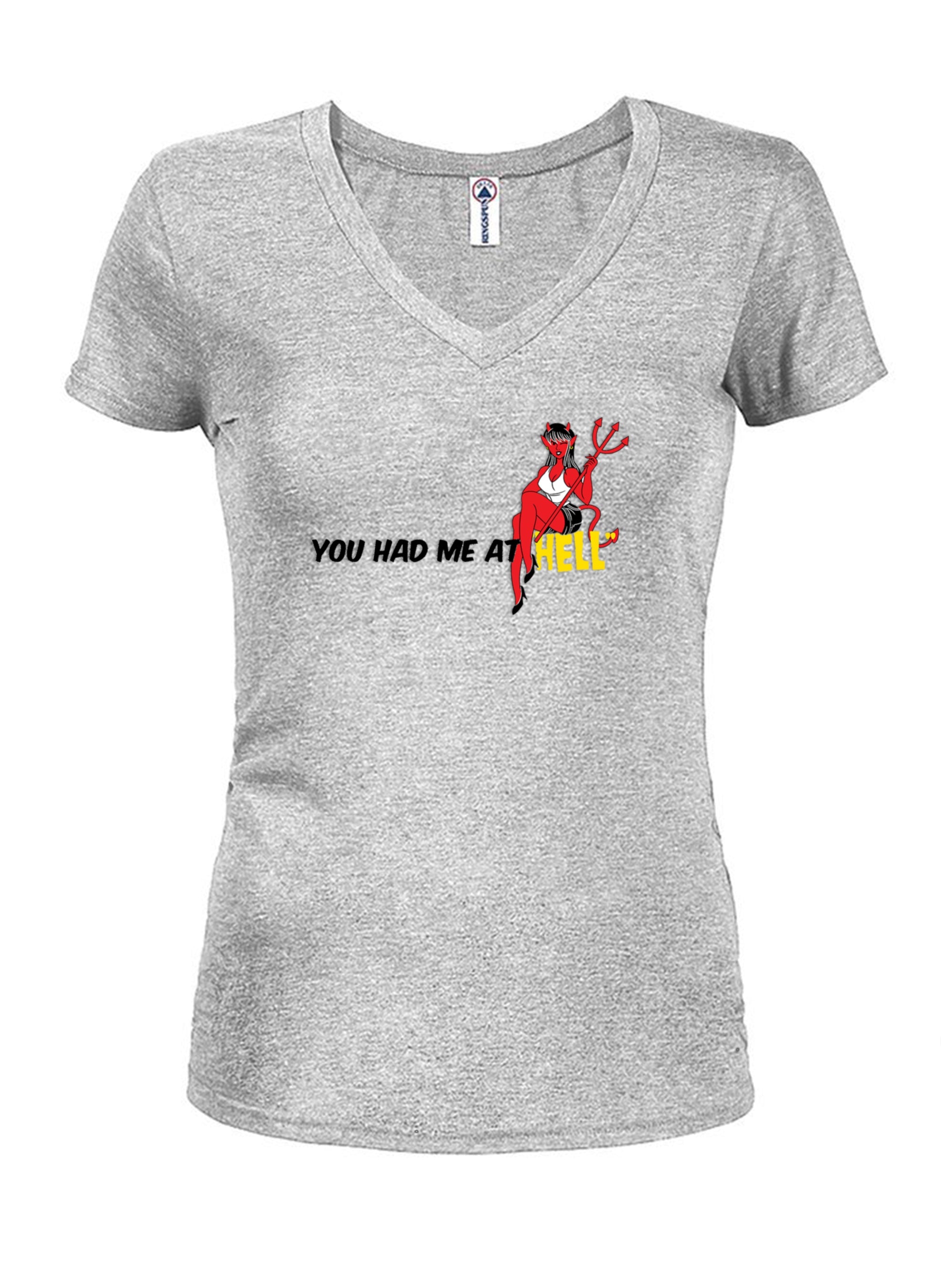 You Had Me at Hell Juniors V Neck T-Shirt