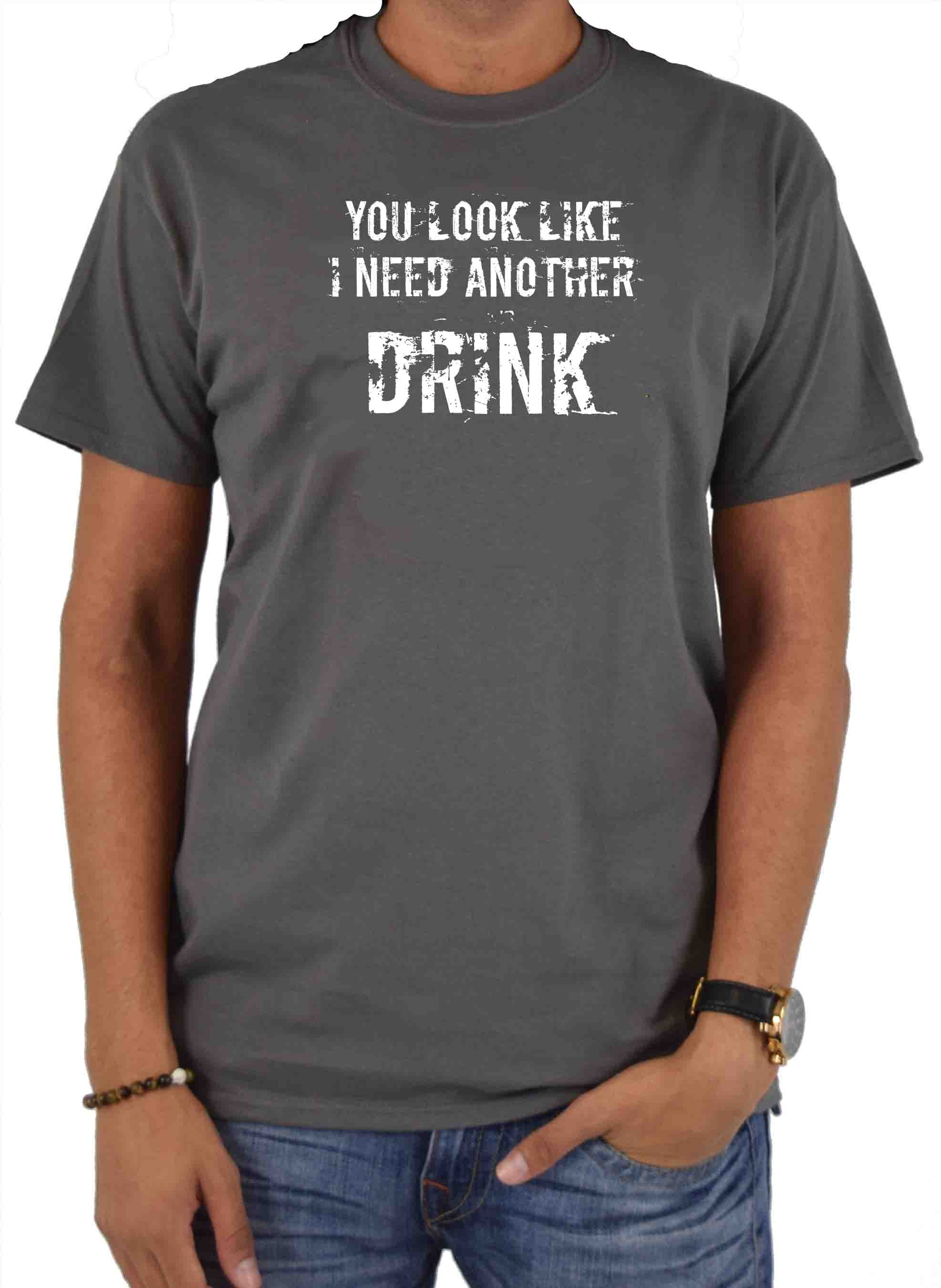 You Look Like I Need Another Drink T-Shirt