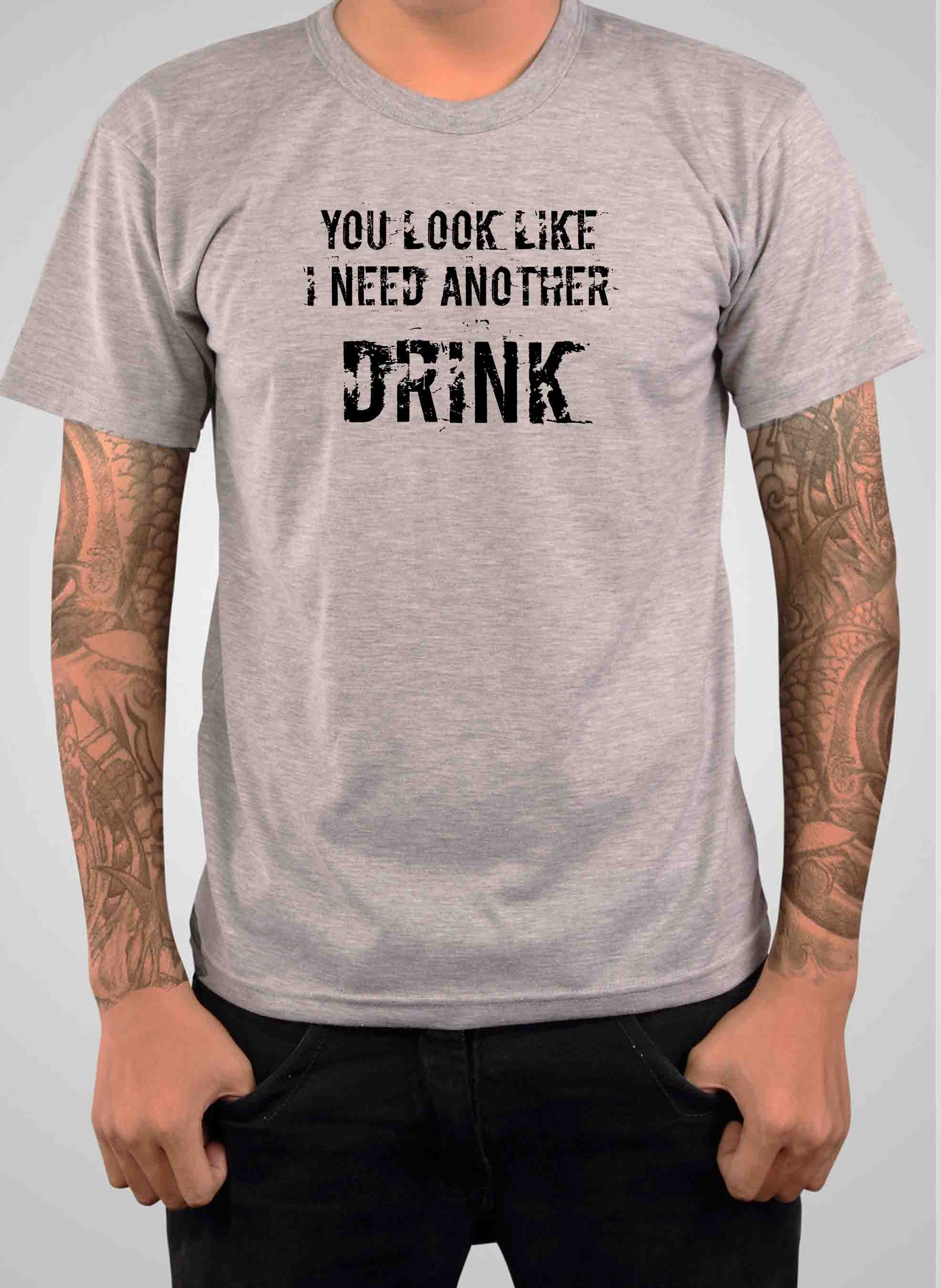 You Look Like I Need Another Drink T-Shirt