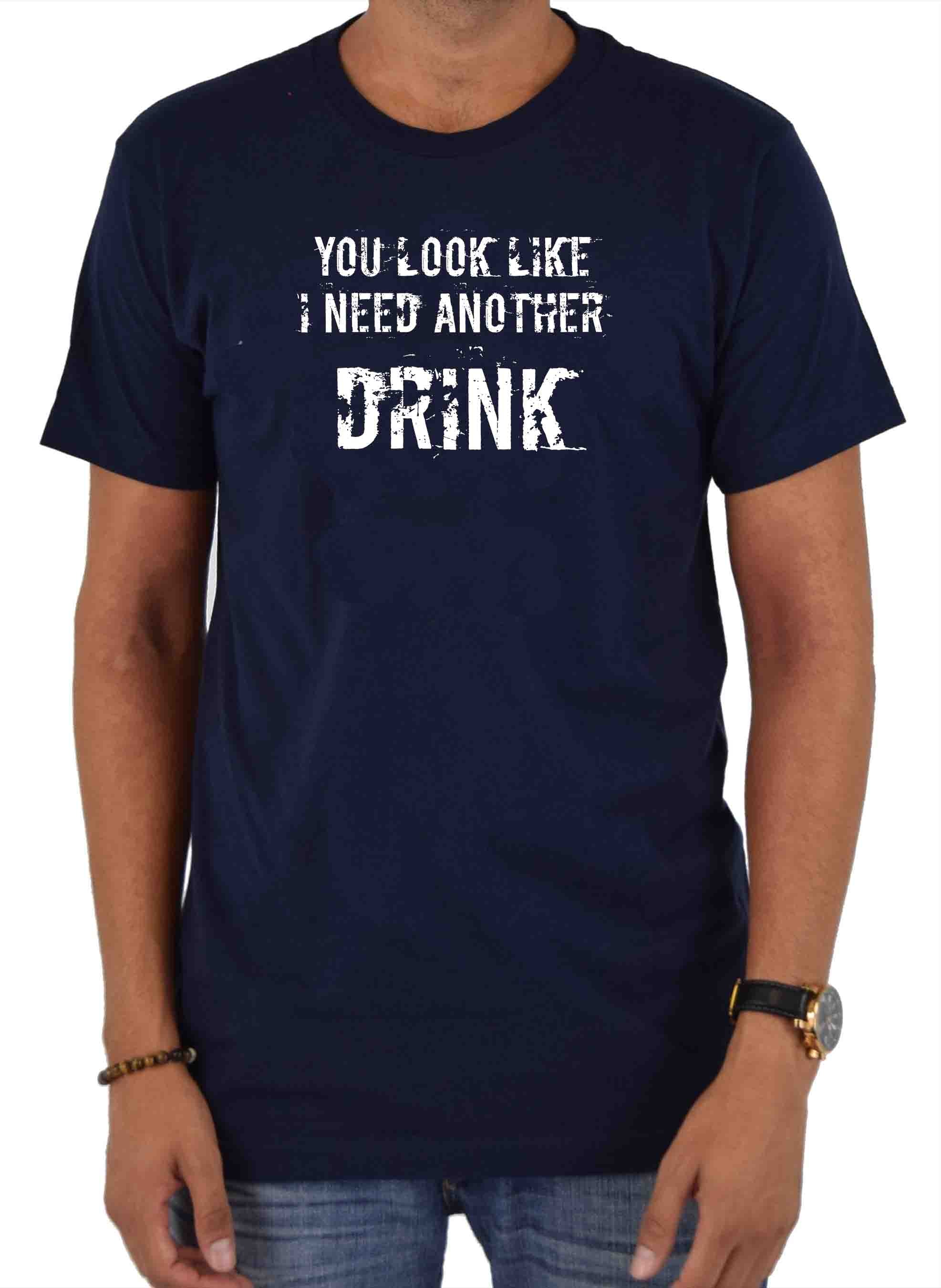 You Look Like I Need Another Drink T-Shirt