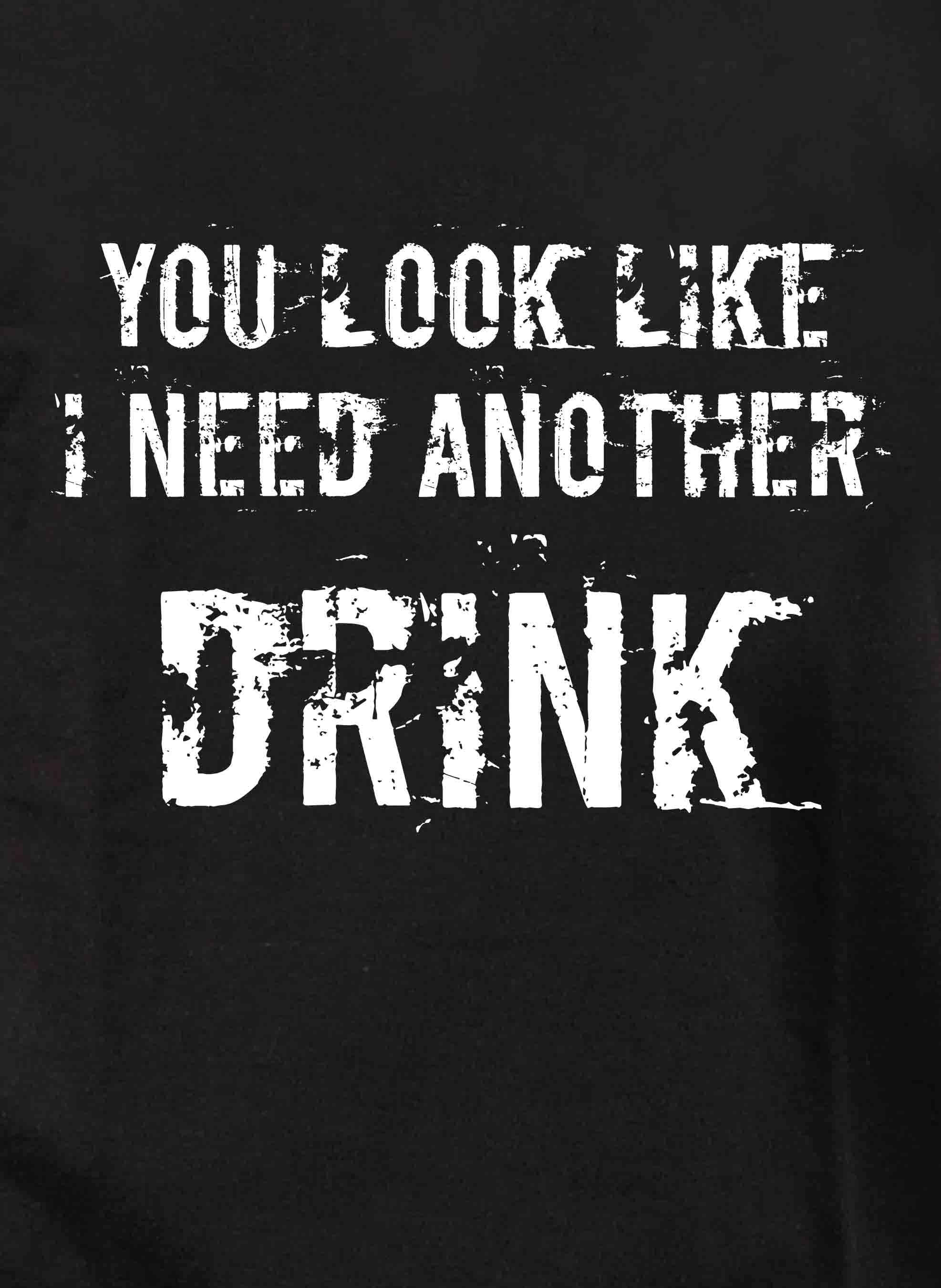 You Look Like I Need Another Drink T-Shirt