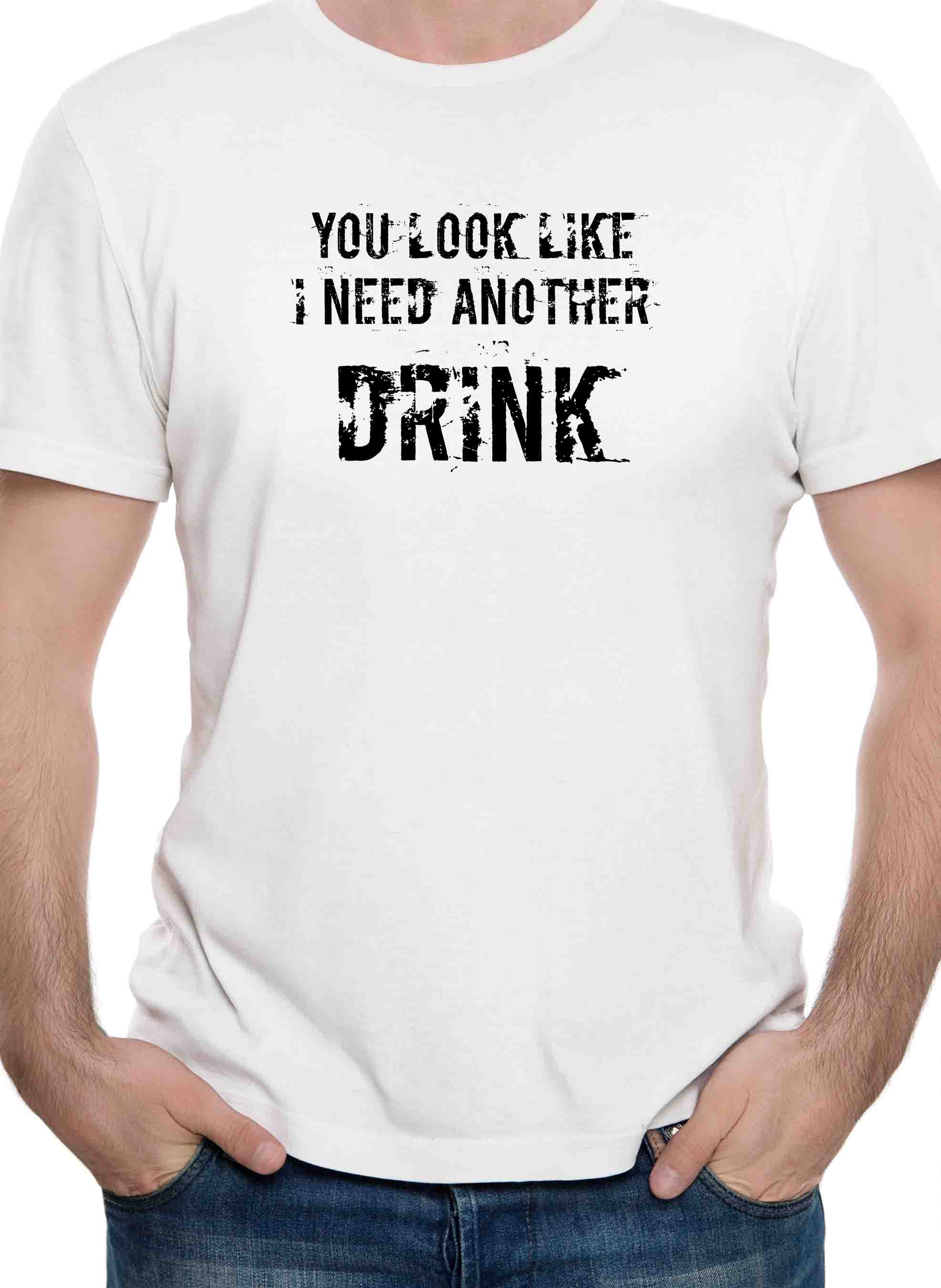 You Look Like I Need Another Drink T-Shirt