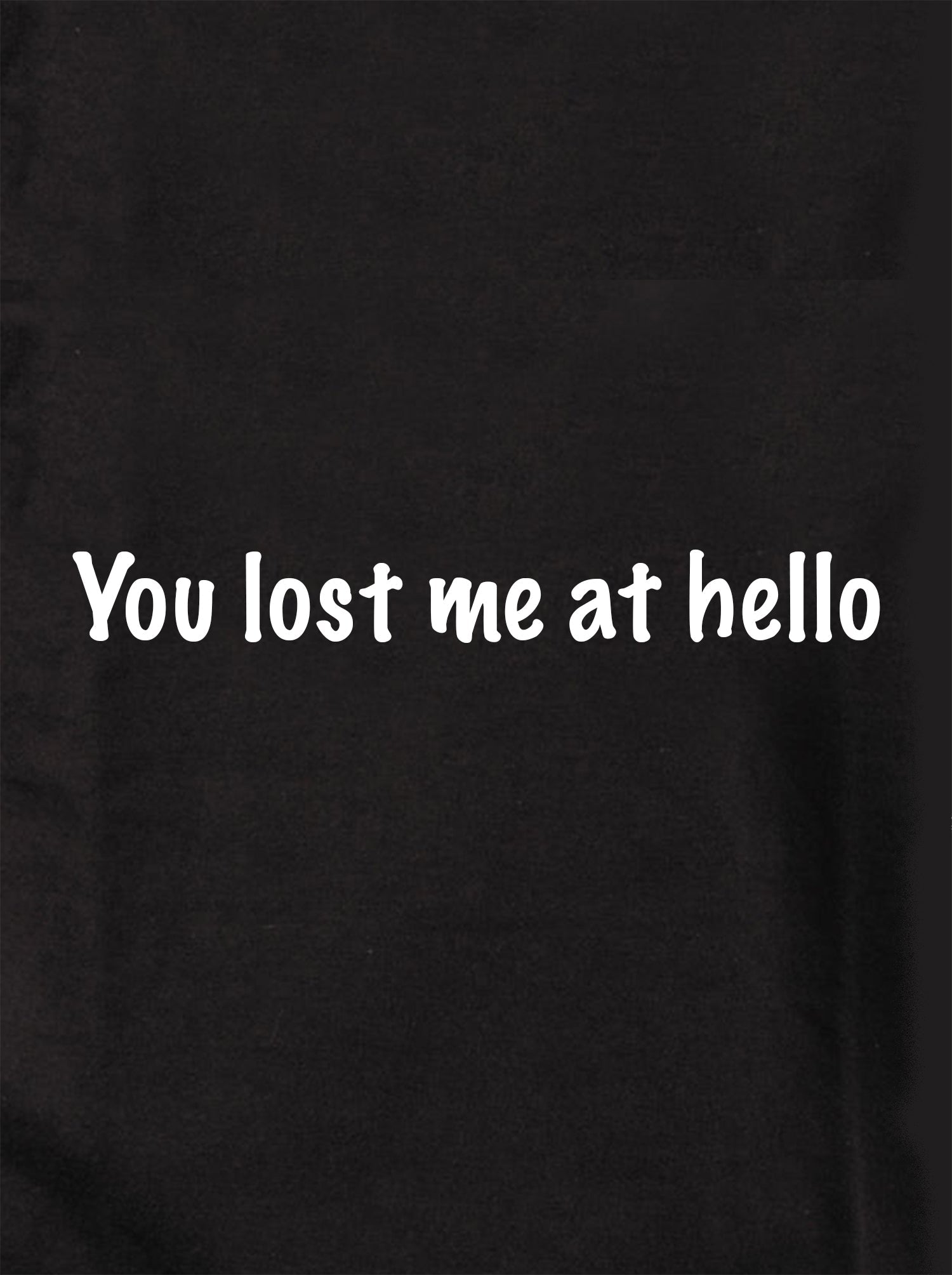You Lost Me at Hello T-Shirt