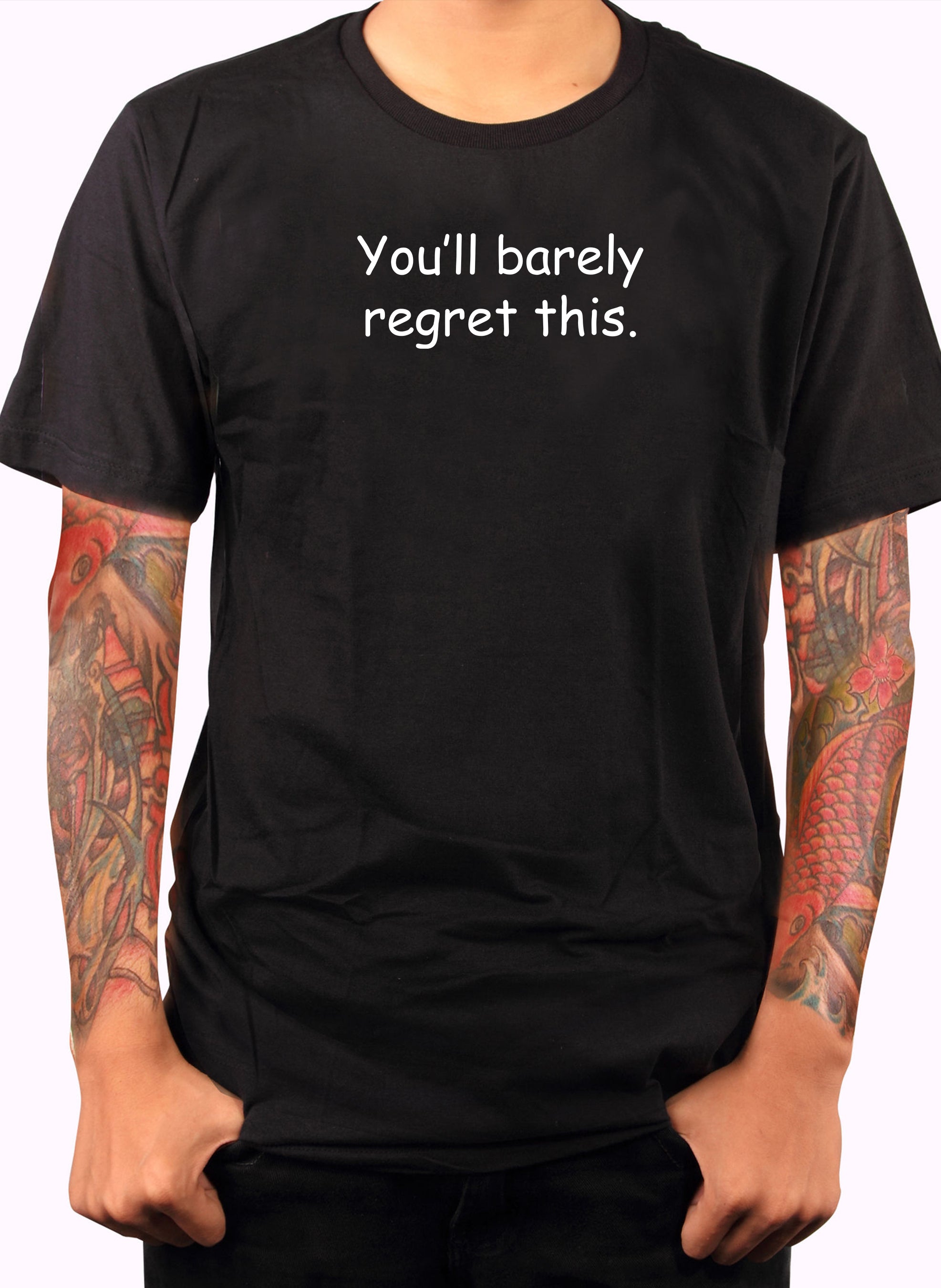 You’ll barely regret this T-Shirt