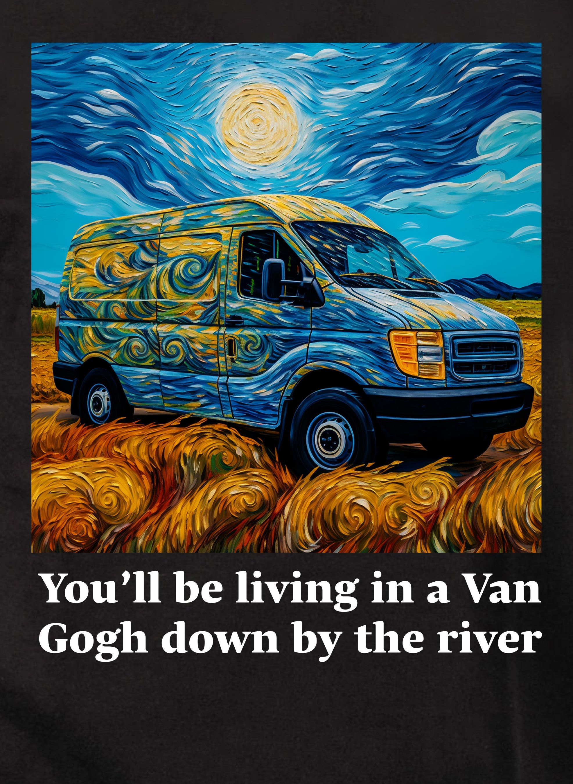 You’ll be living in a Van Gogh down by the river T-Shirt