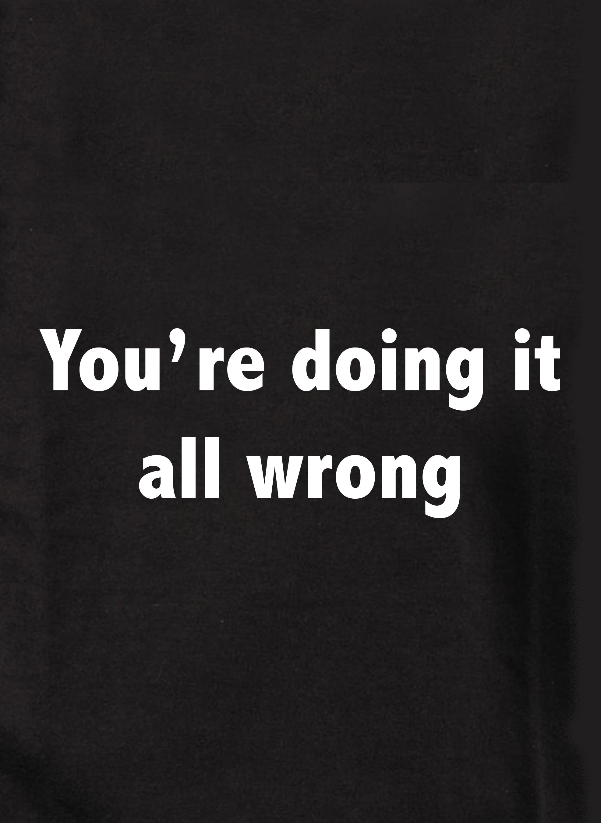 You're doing it all wrong Kids T-Shirt