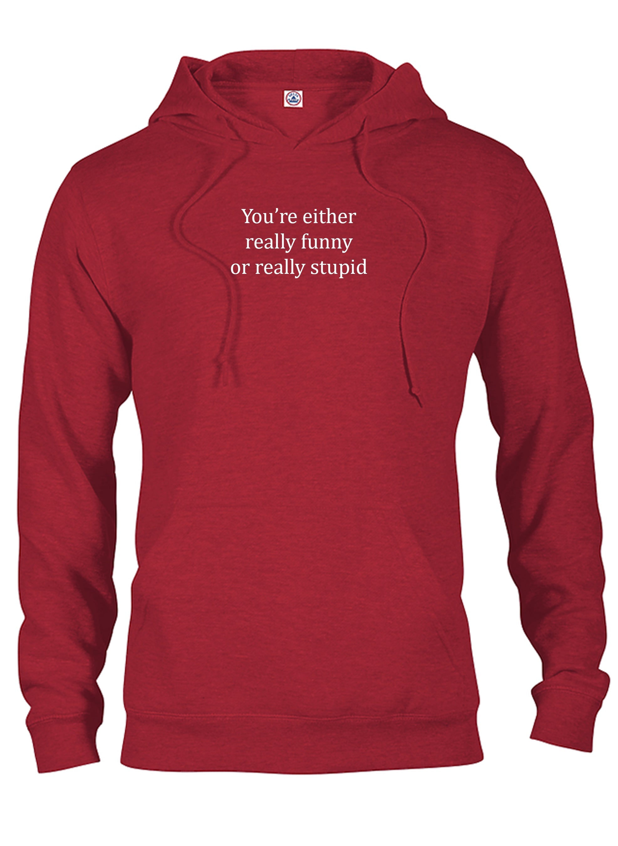 You're either really funny or really stupid T-Shirt