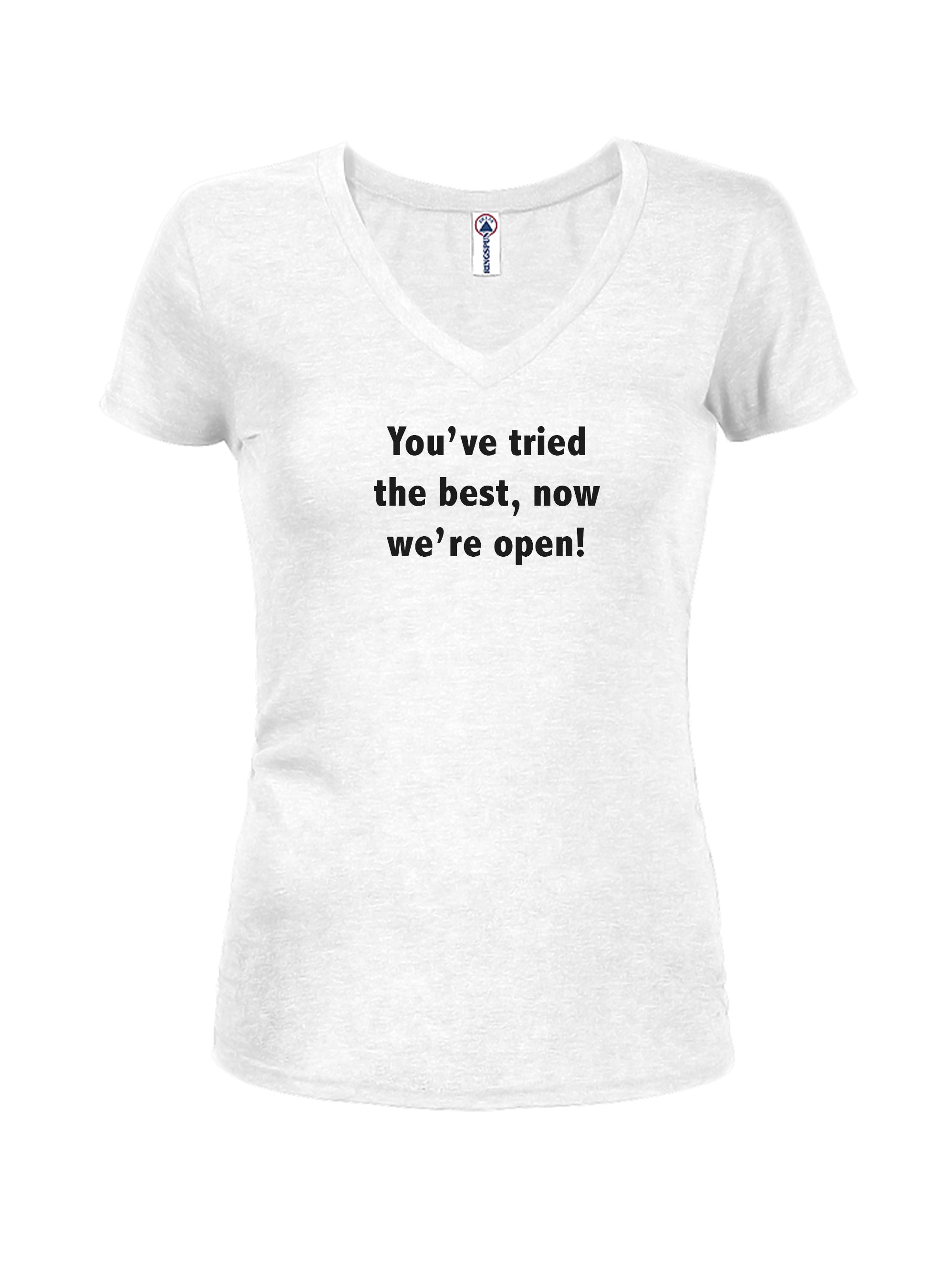 You've tried the best, now we're open! T-Shirt
