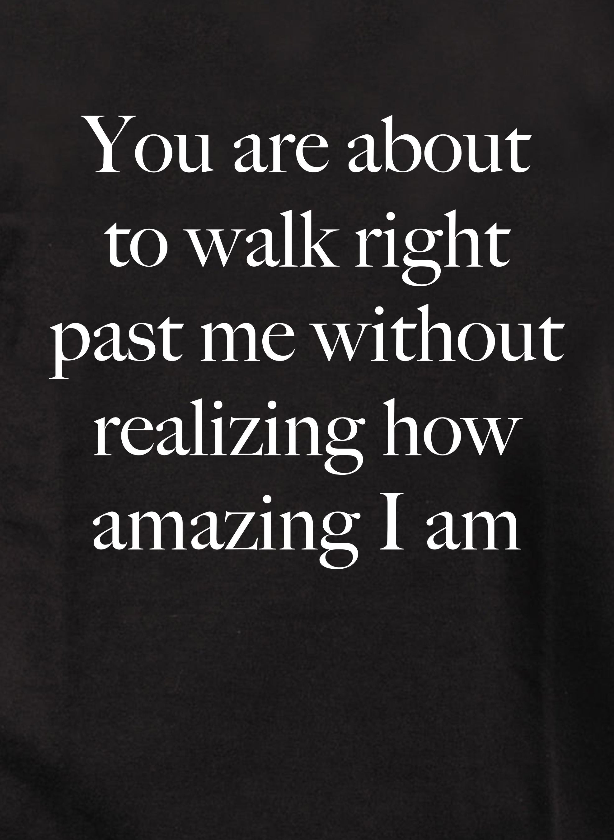 You are about to walk right past me Kids T-Shirt