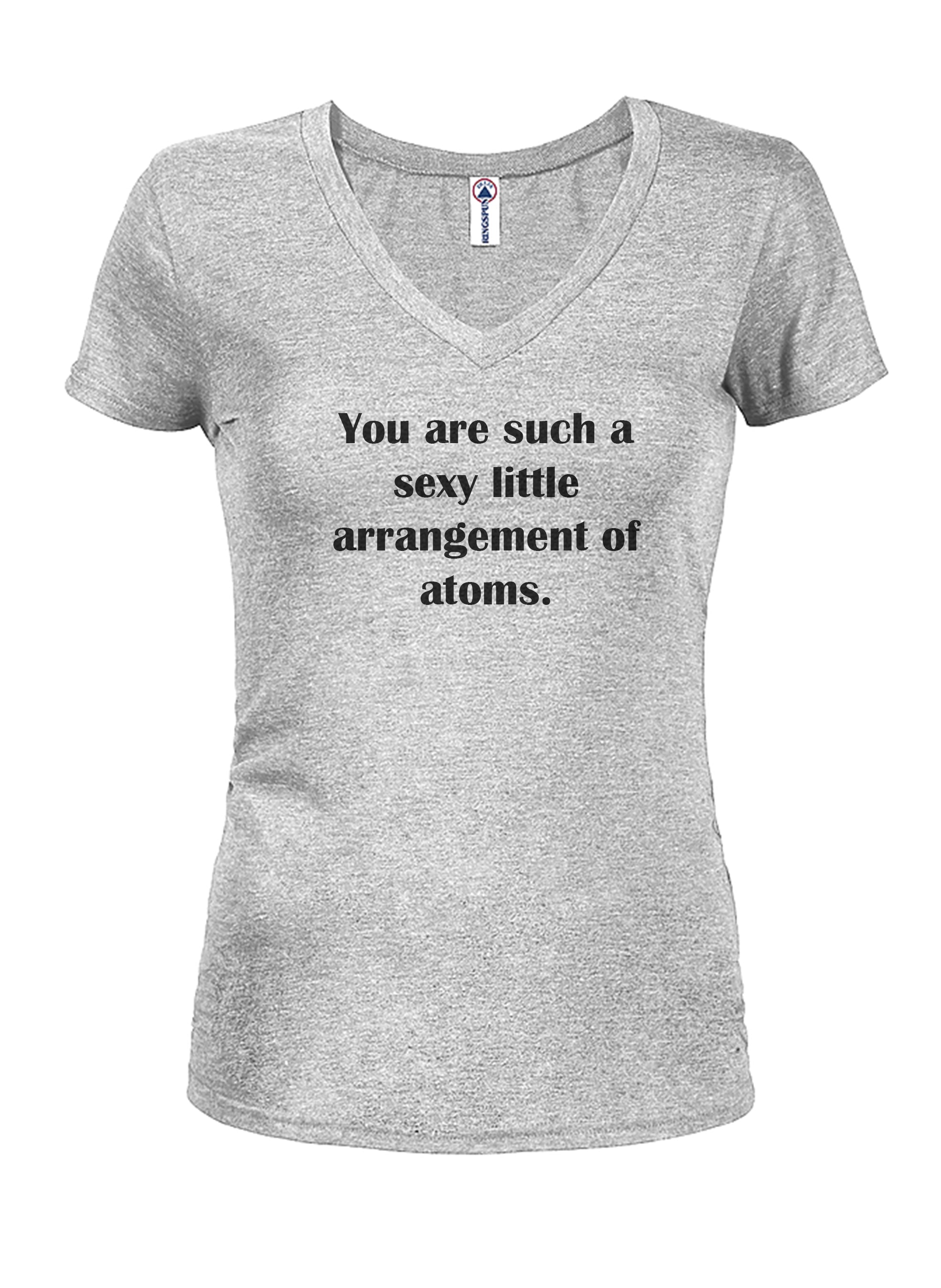 You are such a sexy little arrangement of atoms T-Shirt