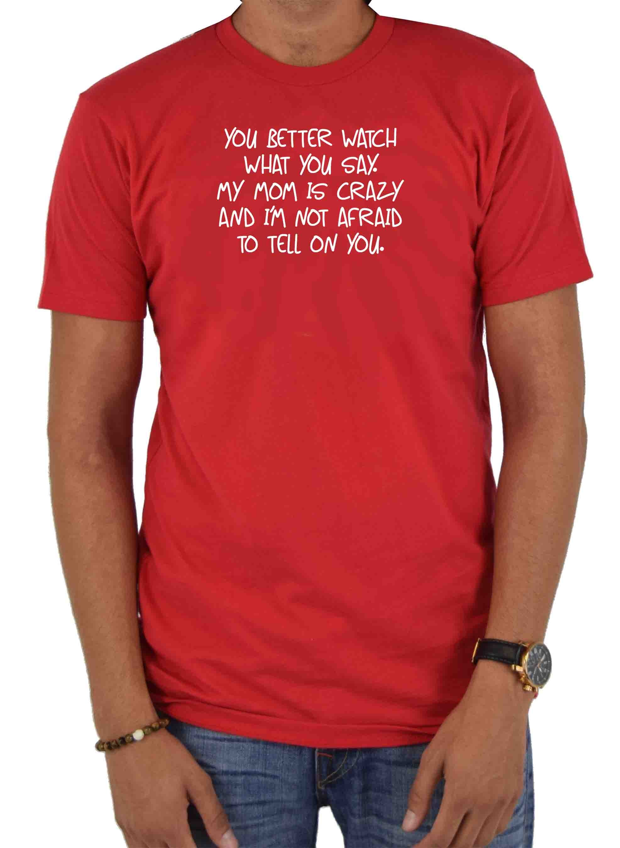 You better watch what you say T-Shirt