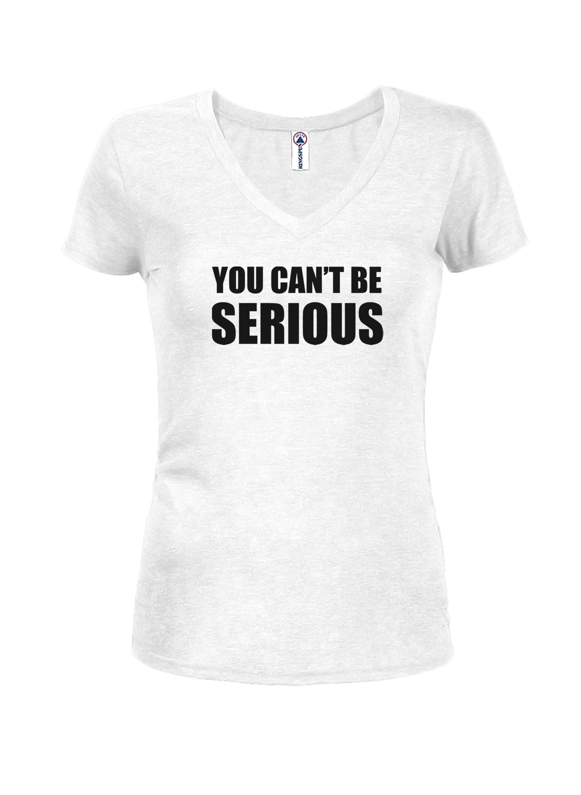 You can't be SERIOUS T-Shirt