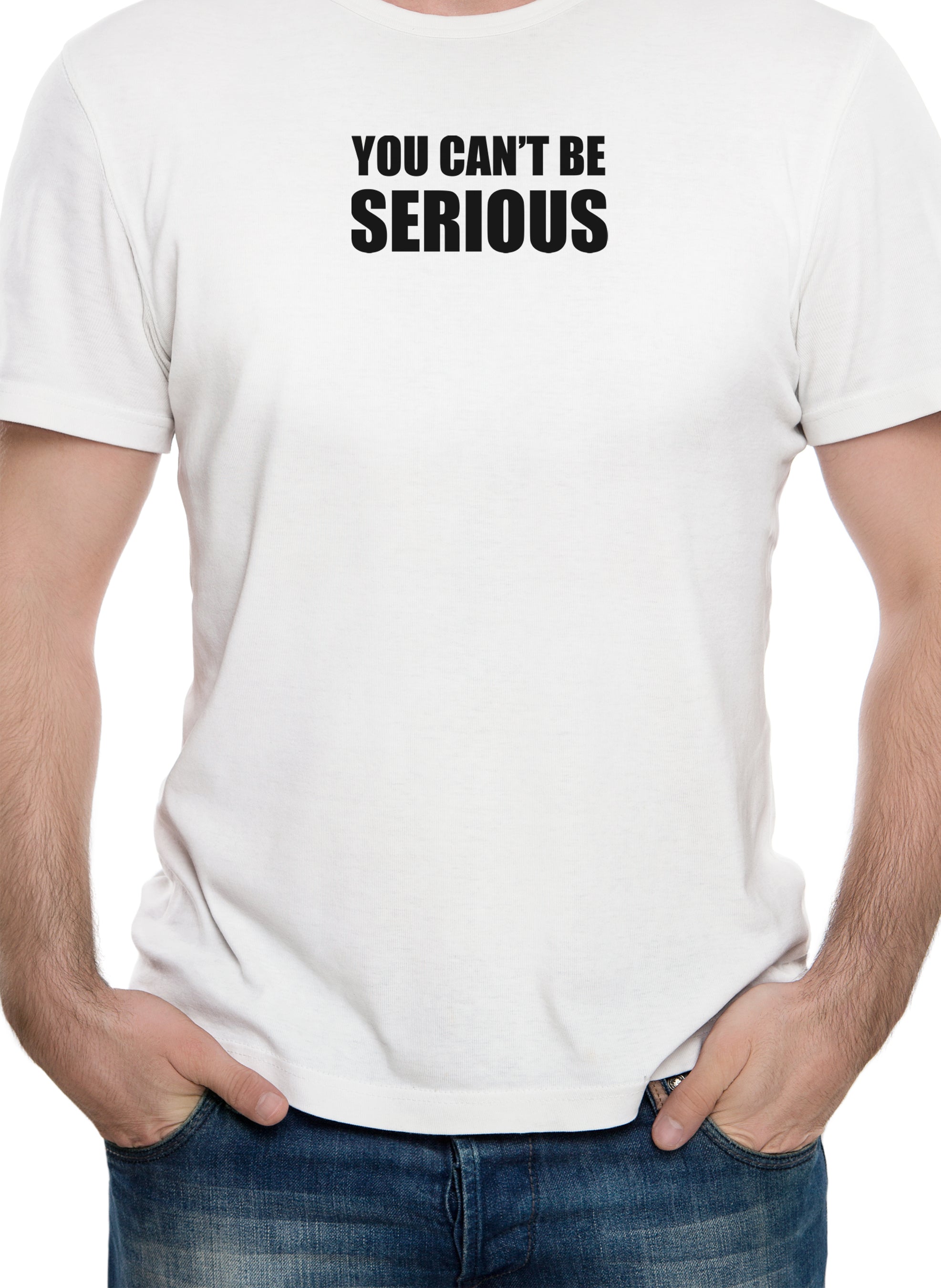 You can't be SERIOUS T-Shirt