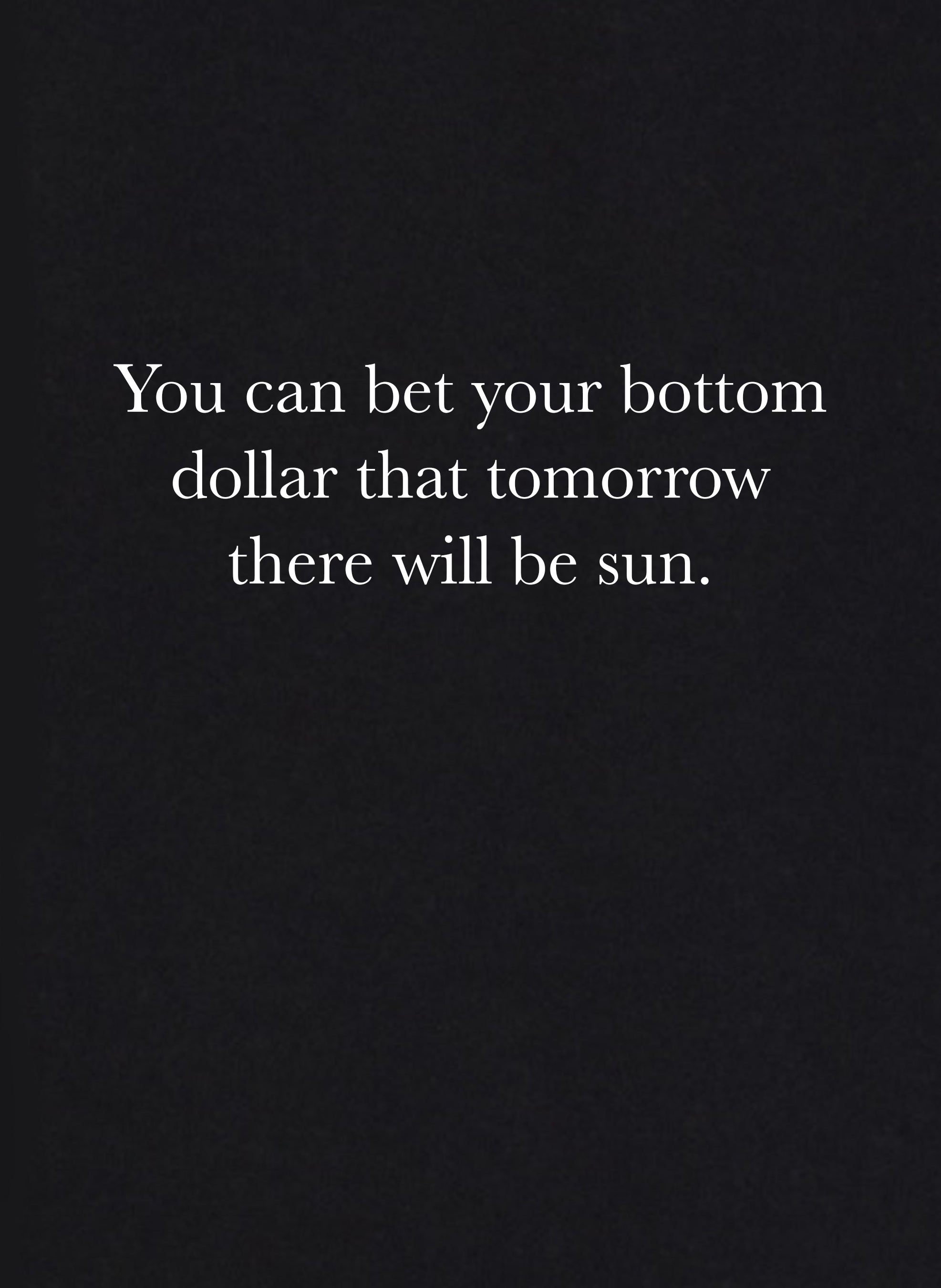 You Can Bet Your Bottom Dollar That Tomorrow There Will Be Sun Kids T-Shirt