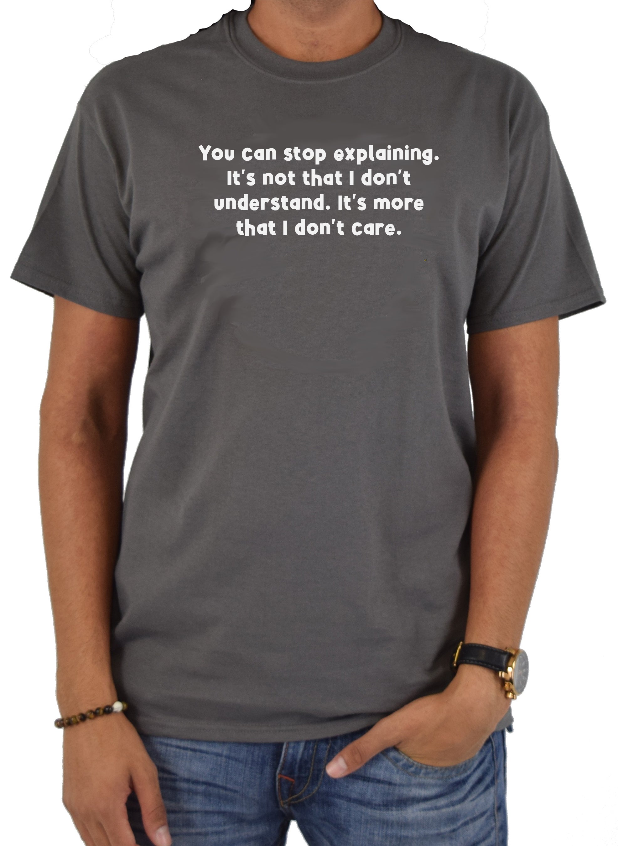 You can stop explaining I don't care T-Shirt