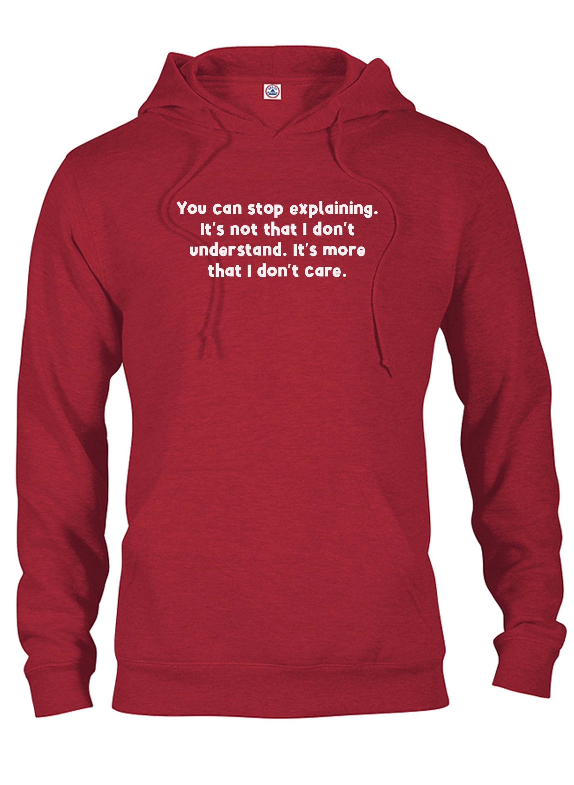 You can stop explaining I don't care T-Shirt