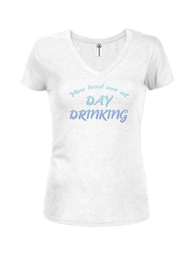 You had me at Day Drinking Juniors V Neck T-Shirt