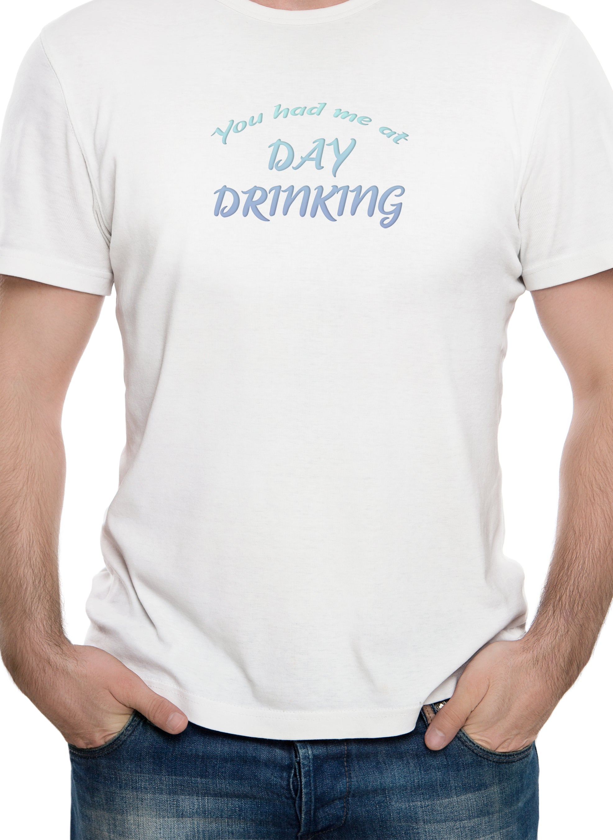 You had me at Day Drinking T-Shirt