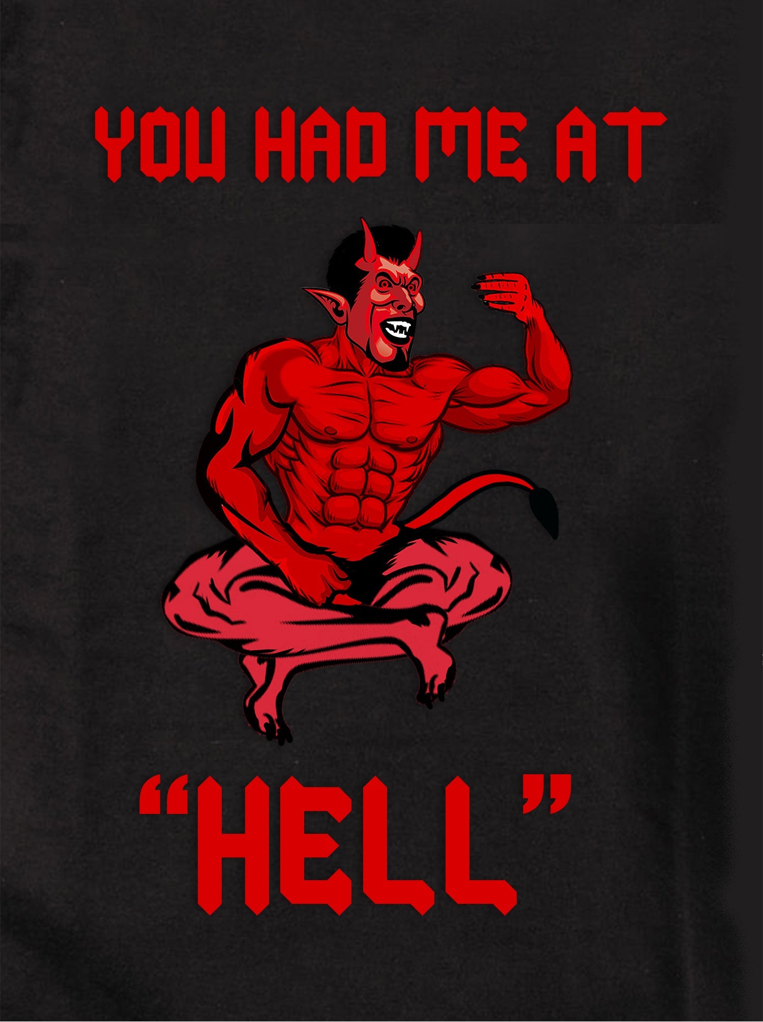 You had me at Hell T-Shirt